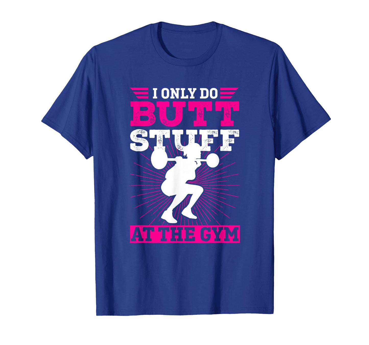Funny Booty Gym Shirt: I Only Do Butt Stuff At The Gym T-Shirt
