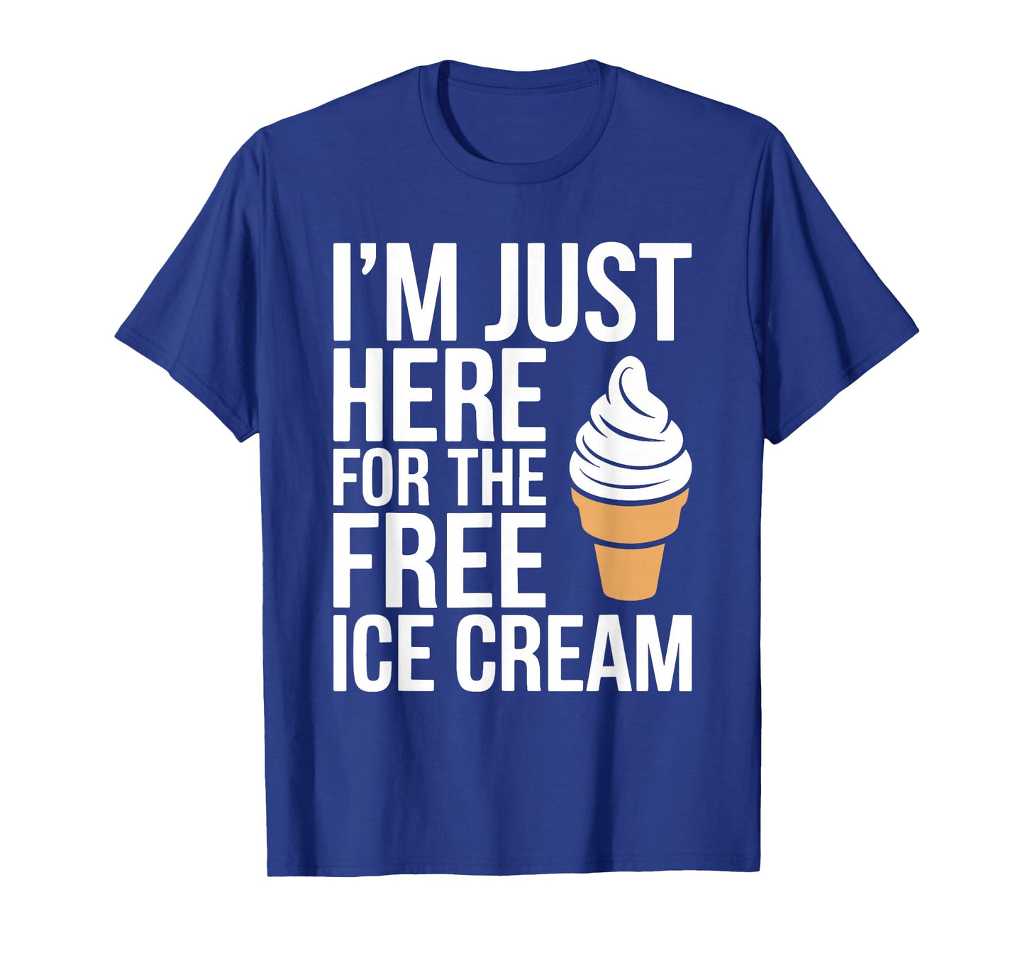 I'm Just Here For The Free Ice Cream Shirt Kids Men Women T-Shirt