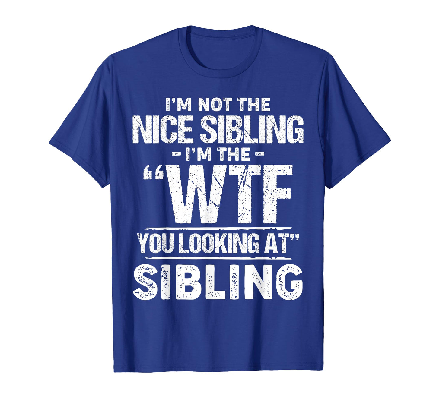 I'm Not The Nice Sibling I'm The Wtf You Looking At Sibling T-Shirt