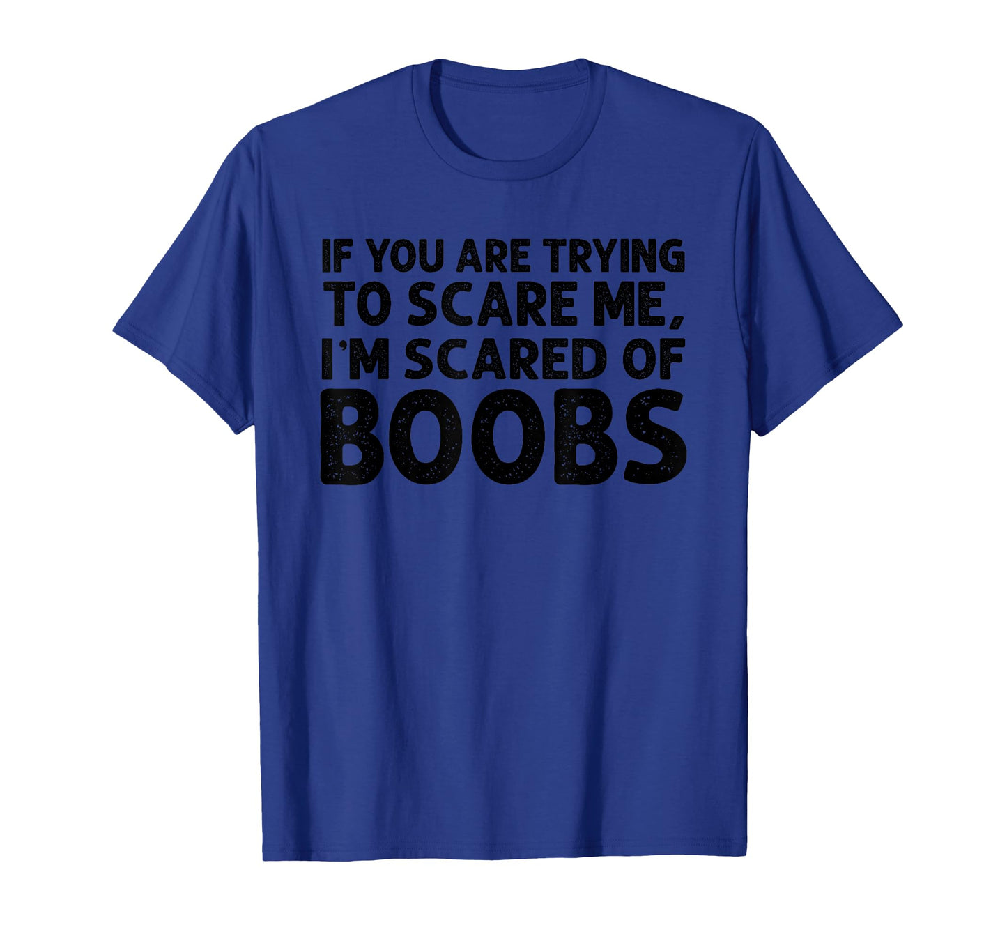 If You are Trying to Scare me iβm Scared of Boobs Halloween T-Shirt