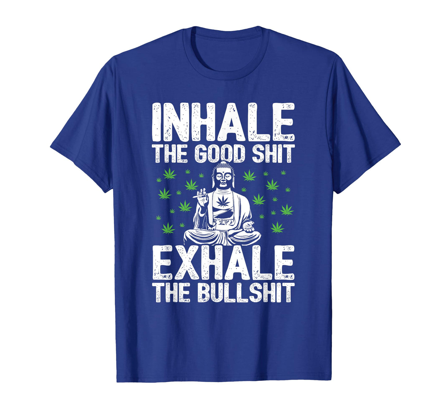 Inhale Good Shit Exhale Bullshit - 420 Weed Cannabis Stoner T-Shirt
