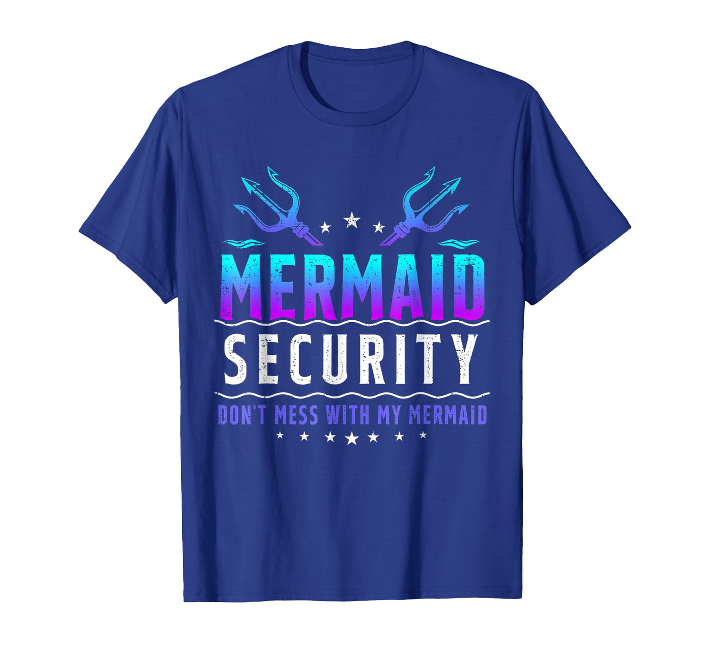 Mermaid Security Don't Mess With My Mermaid Merman Mer Dad T-Shirt