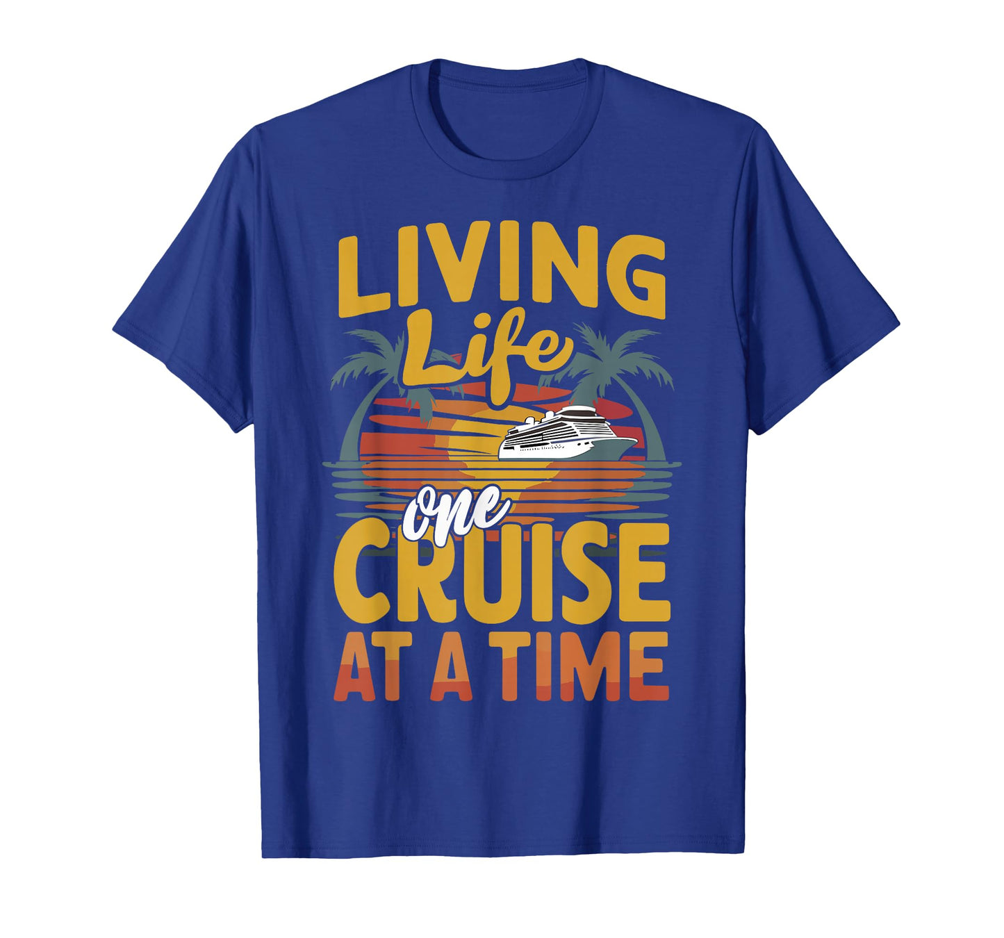 Cruise Lover Living Life One Cruise At A Time Cruise T-Shirt