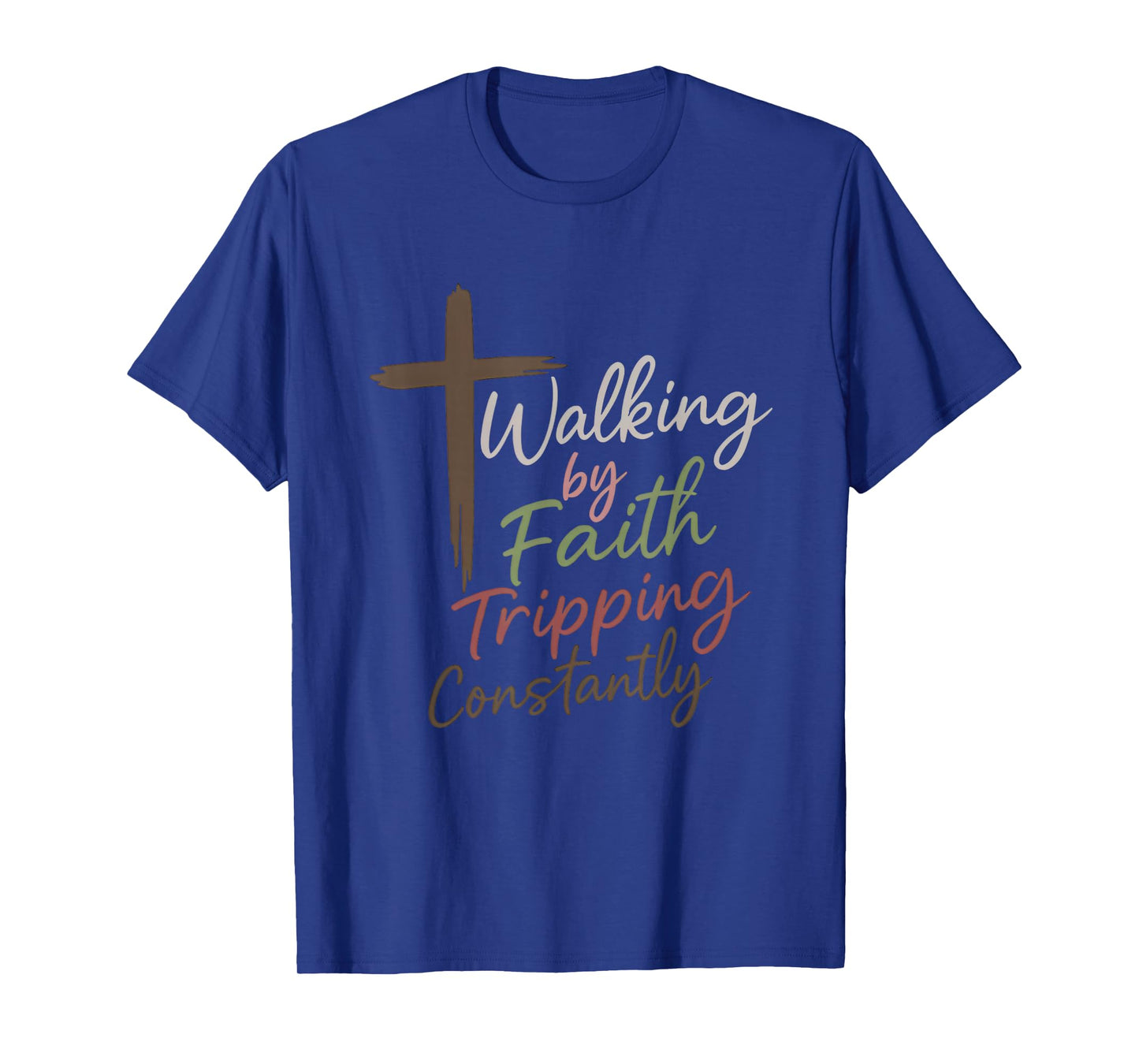 Walking by Faith Tripping Constantly Funny Christian T-Shirt
