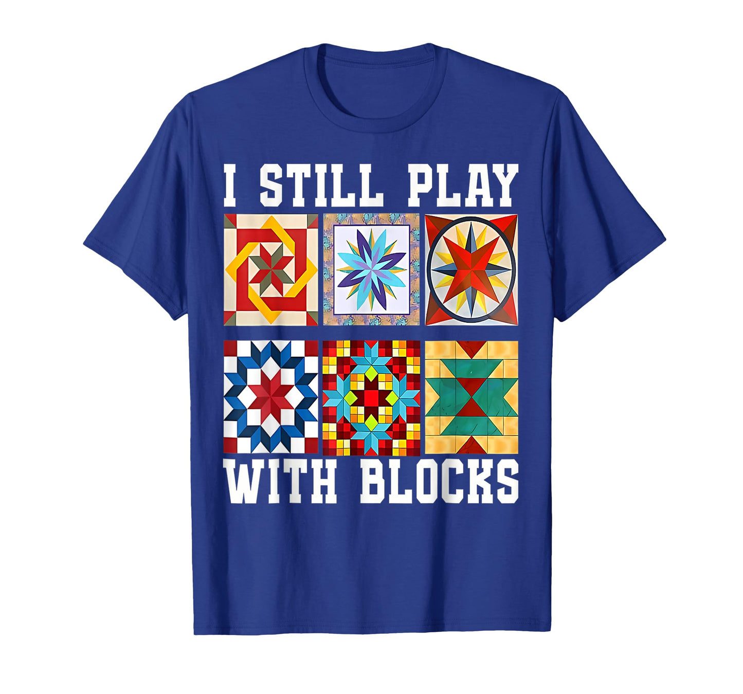 Funny Quilting I Still Play With Blocks Quilt for Women Cute T-Shirt