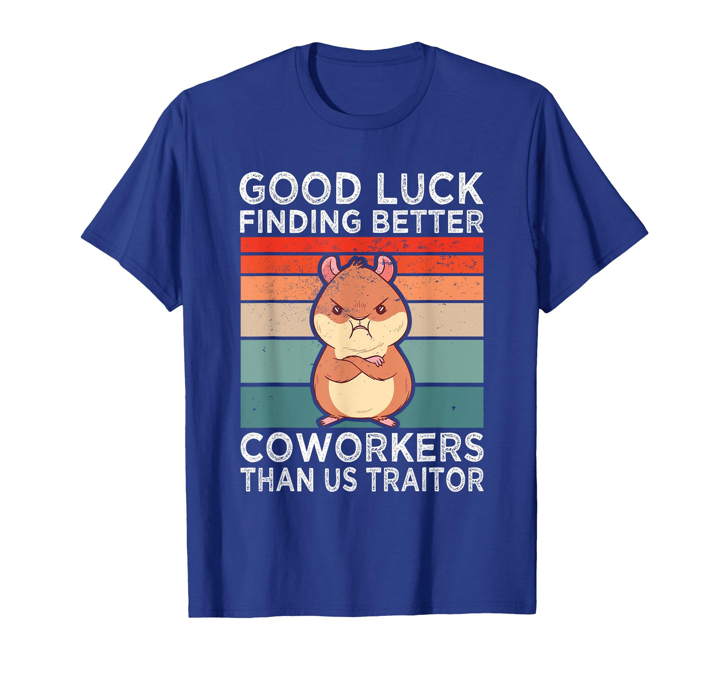 Good Luck Finding Better Coworkers Traitor Coworker Leaving T-Shirt