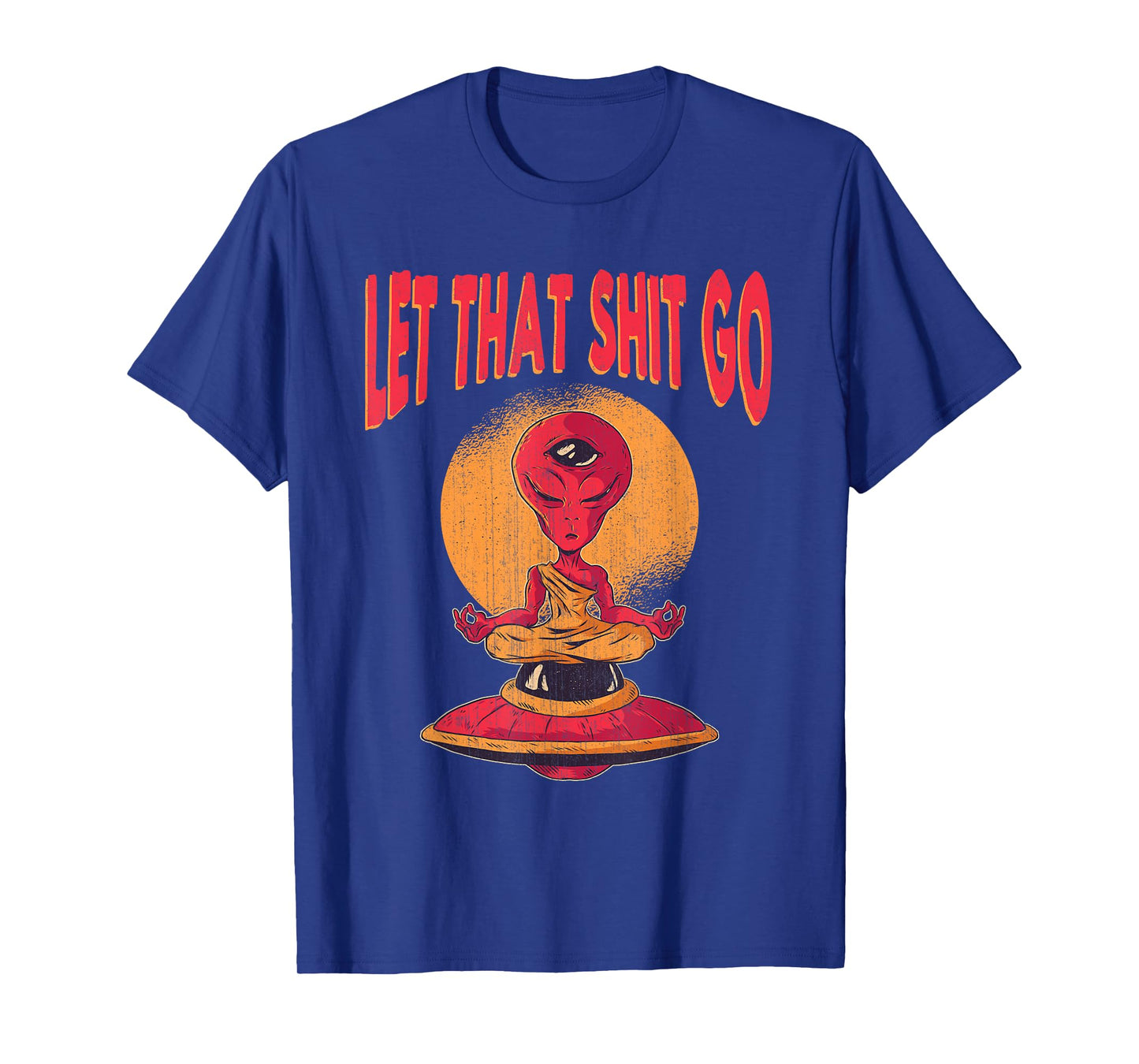 Let That Shit Go Alien UFO Third Eye Yoga Meditation Gift T-Shirt