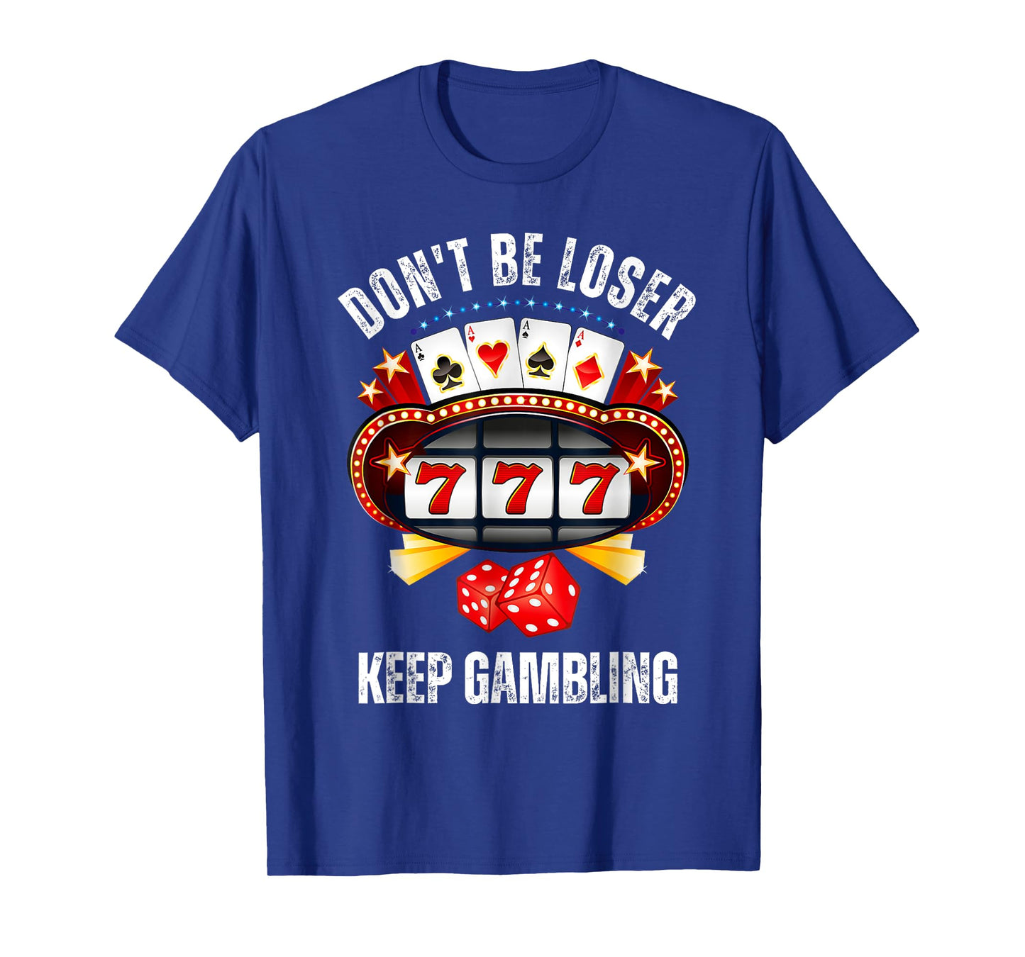 Don't Be A Loser Keep Gambling T-Shirt