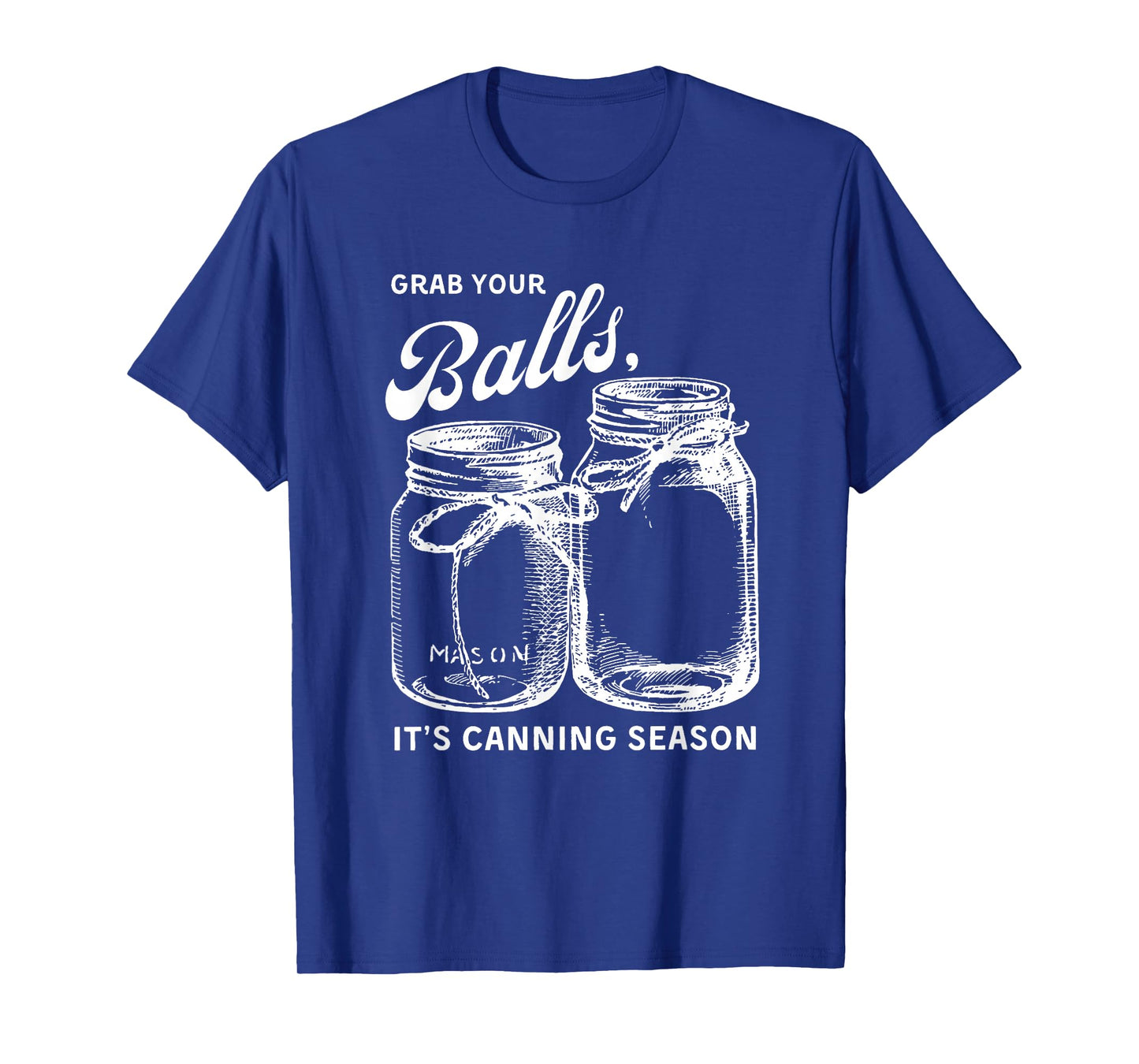 Grab Your Balls Its Canning Season T-shirt Canning T-Shirt