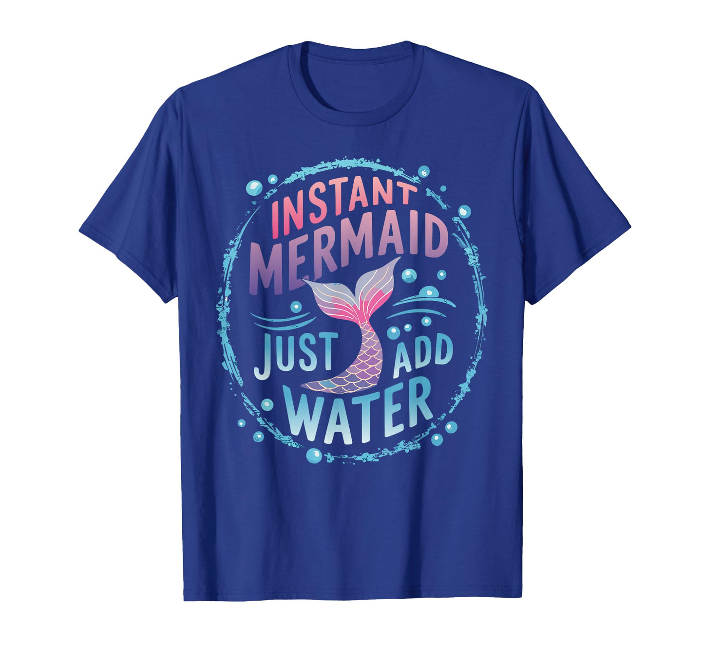Instant Mermaid Just Add Water T-Shirt