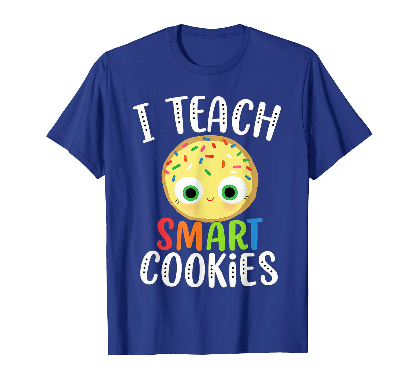 Smart Cookie Costume,I Teach Smart Cookies Teacher Tee T-Shirt