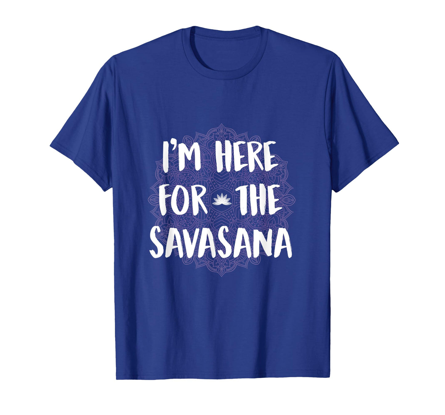 I'm Here For The Savasana Funny Yoga Meditation Shirt T-Shirt