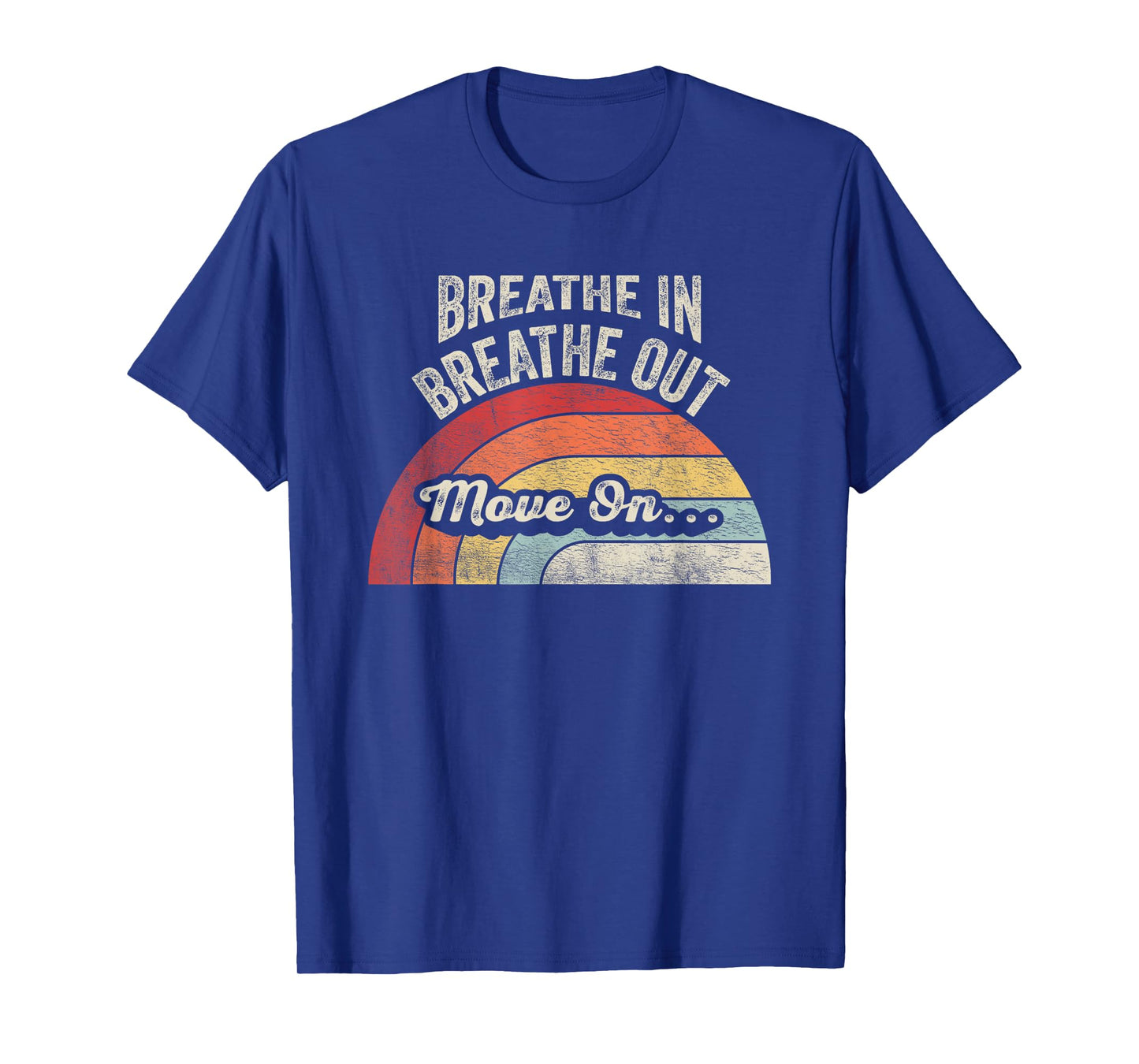 Breathe In Breathe Out Move On Quote T-Shirt