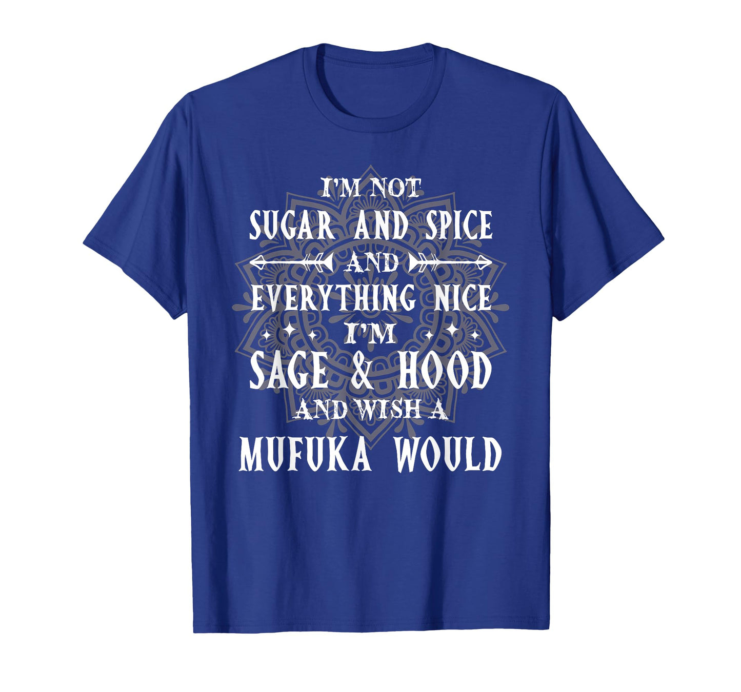 I'm Not Sugar Spice And Everything Nice I'm Sage And Hood T-Shirt