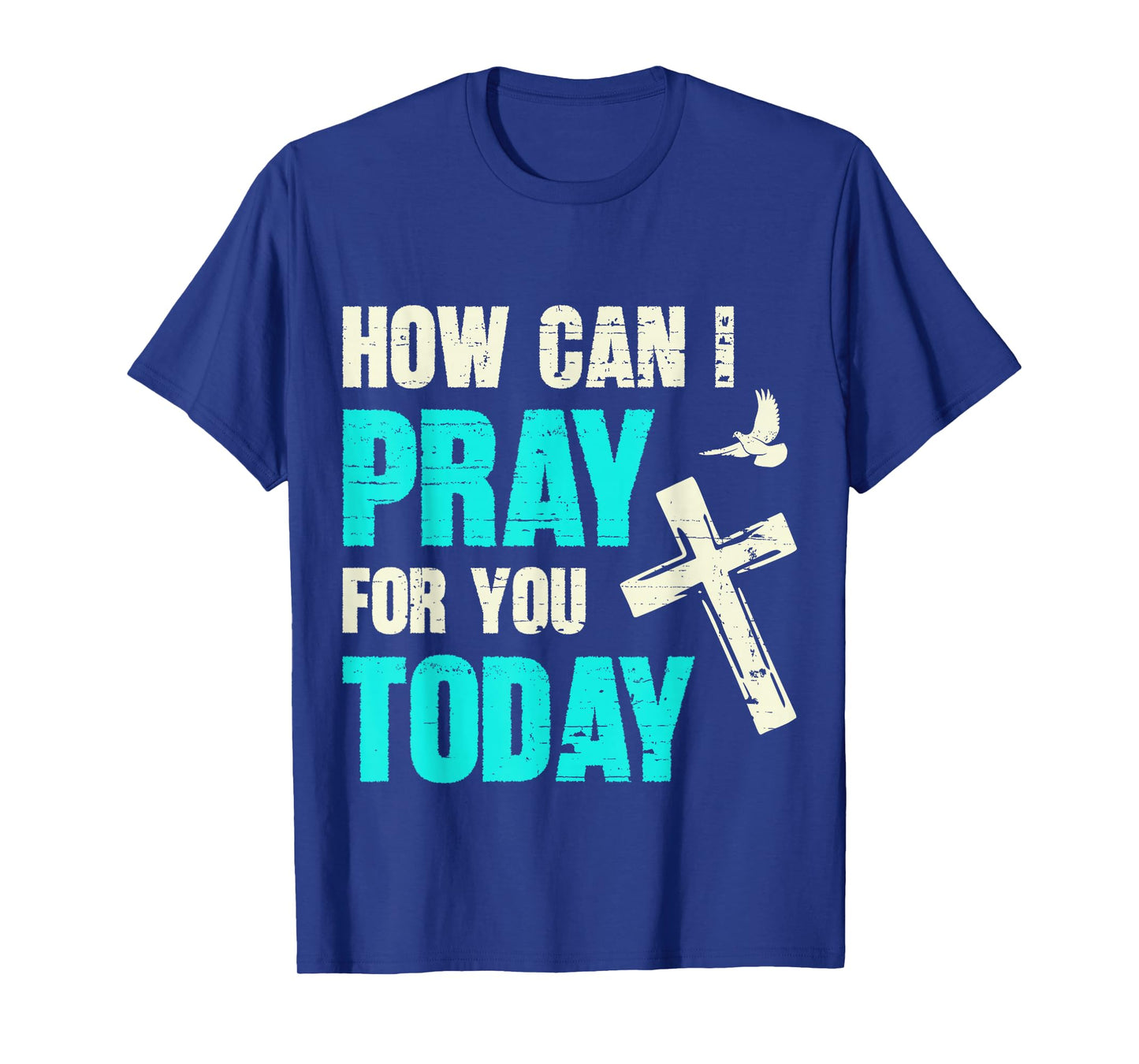 How Can I Pray for You Today Christian Prayer Faith Jesus T-Shirt