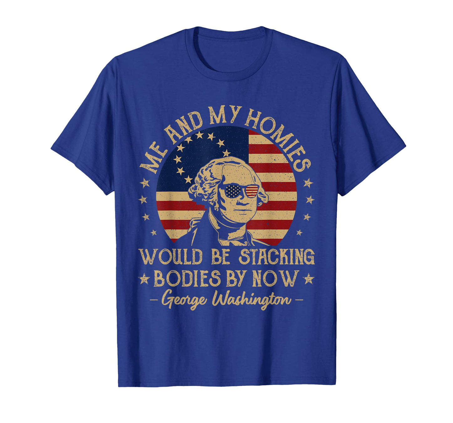 Me And My Homies Would Be Stacking Bodies By Now Vintage T-Shirt
