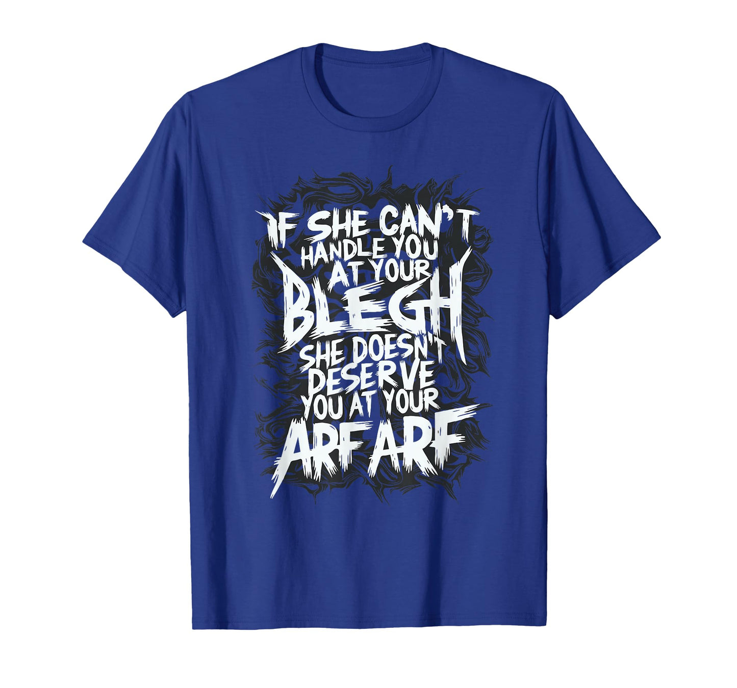 Deathcore Design - If She Can't Handle You at Your Blegh T-Shirt