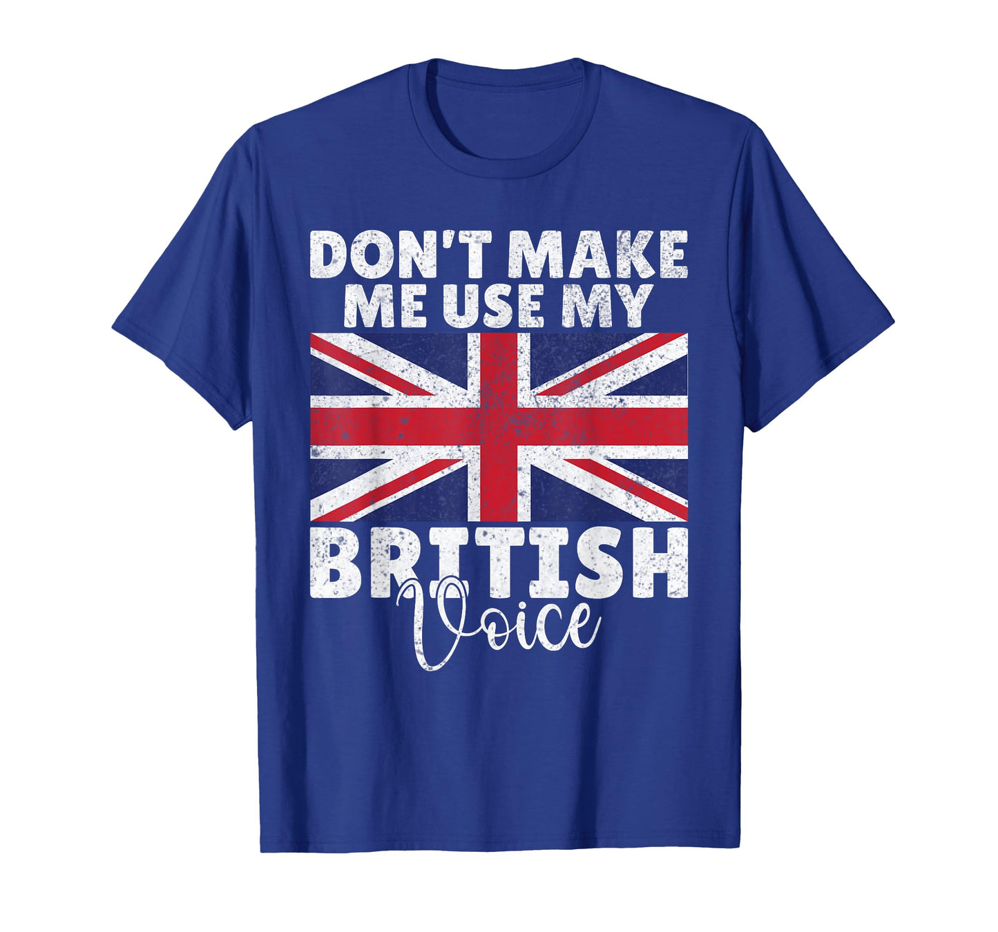 Dont make me use my British Voice British T-Shirt