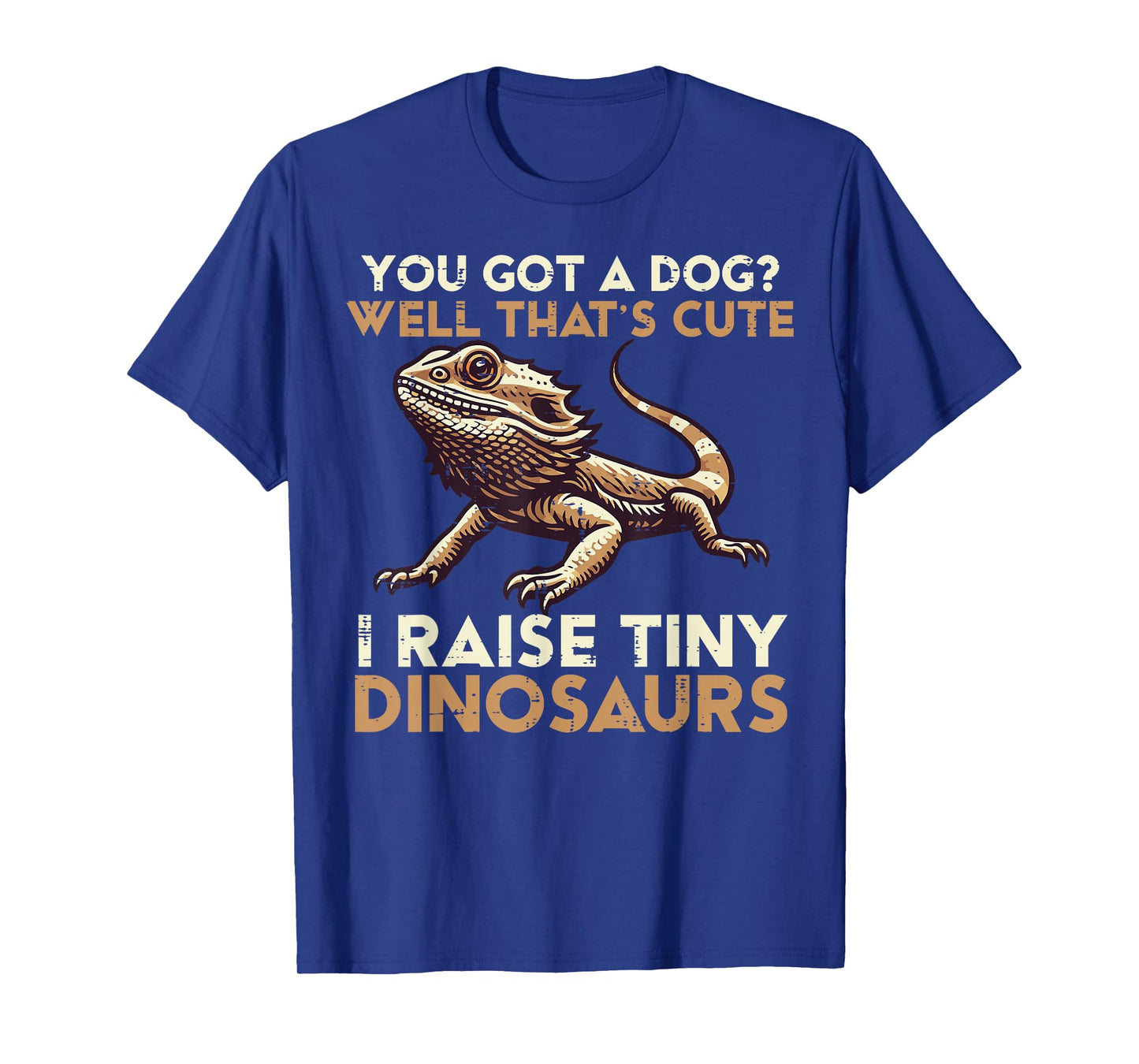 Got Dog I Raise Tiny Dinosaur Bearded Dragon Men Women Kids T-Shirt
