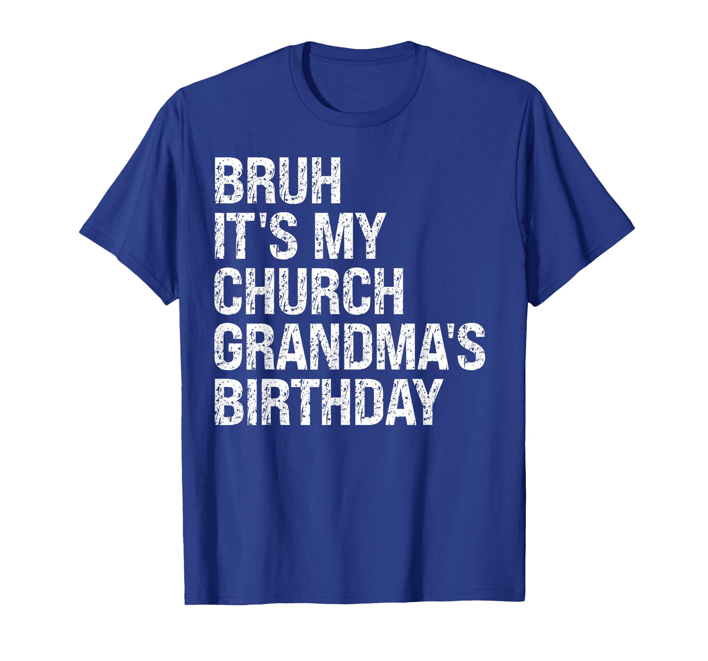 Bruh It’s My Religion Church Grandma’s Birthday Queen Faith T-Shirt