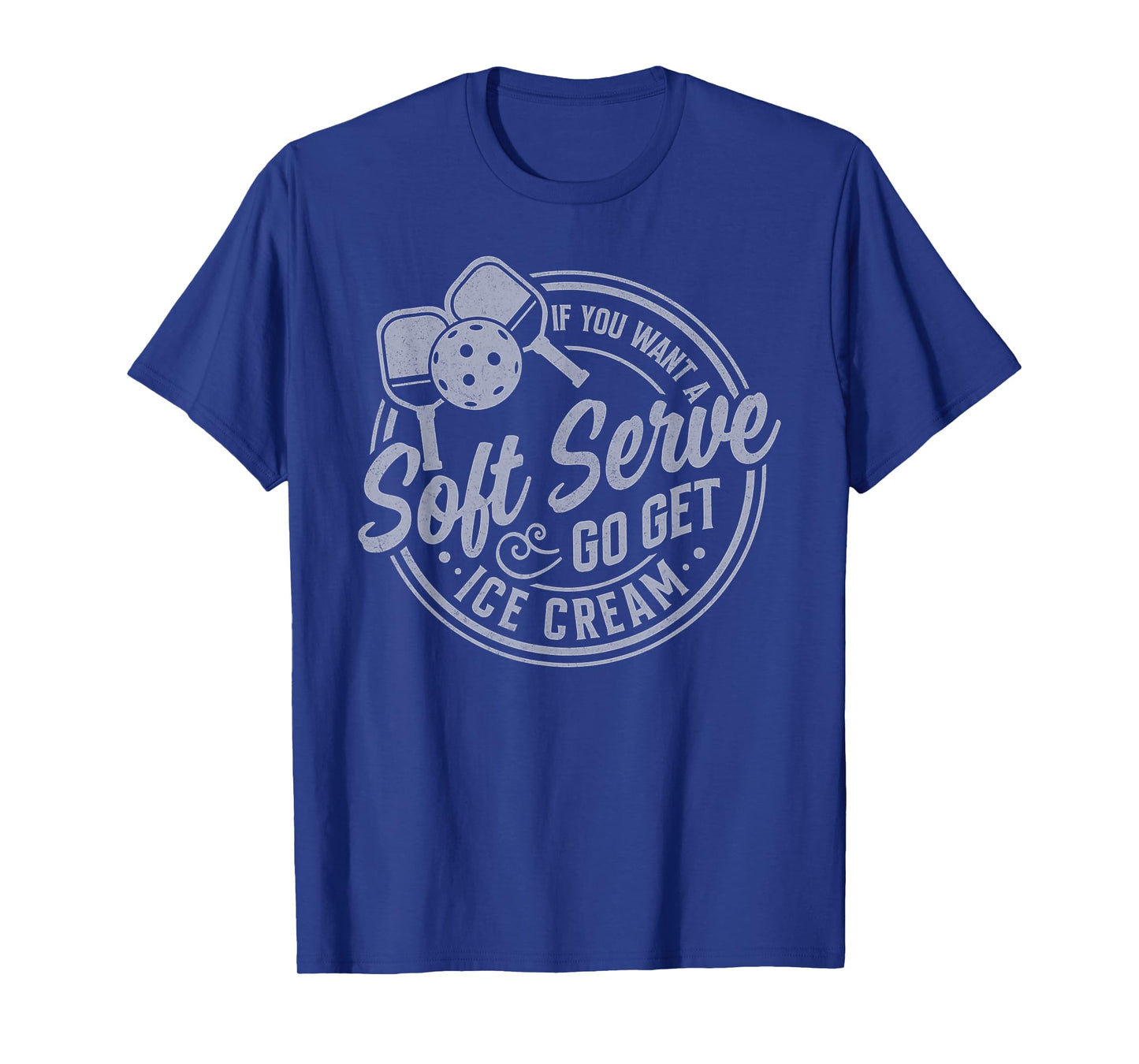 If You Want A Soft Serve Go Get Ice Cream Pickleball Players T-Shirt