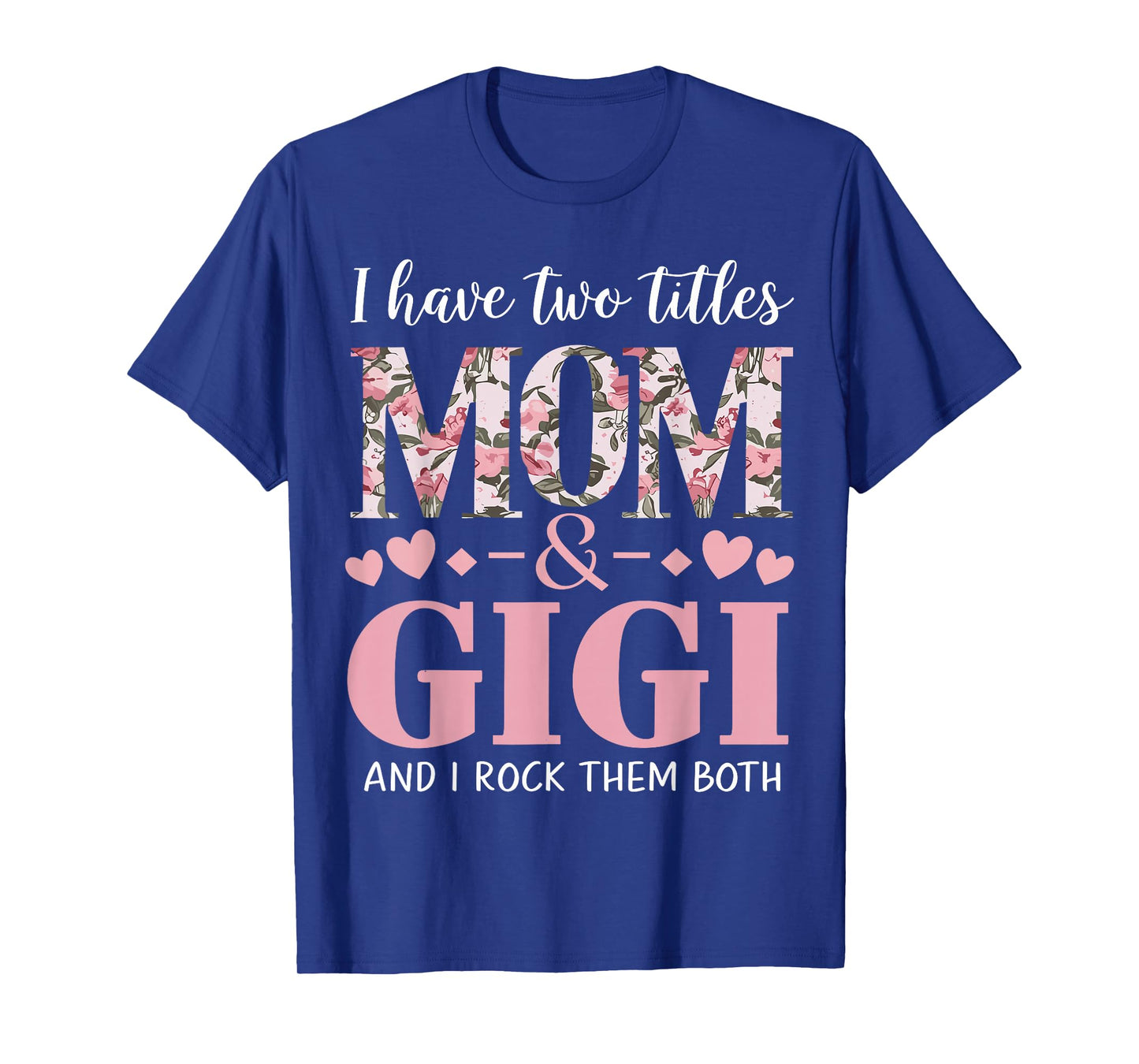 Grandma I Have Two Titles Mom And Gigi T-Shirt