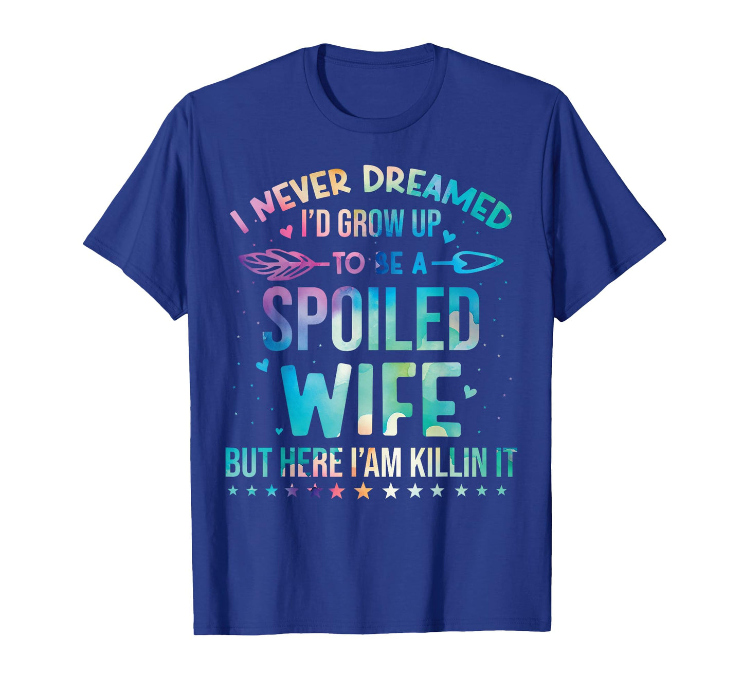 I Never Dreamed I'd Grow Up To Be A Spoiled Wife Fun Womens T-Shirt