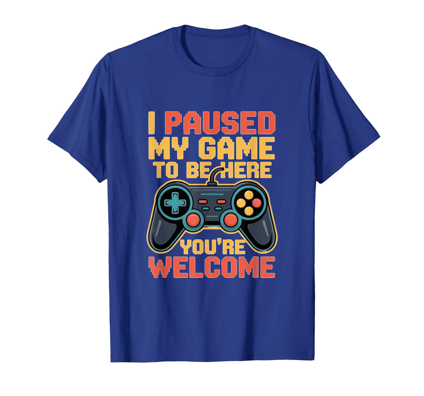 I Paused My Game to Be Here You're Welcome Retro Gamer Gifts T-Shirt