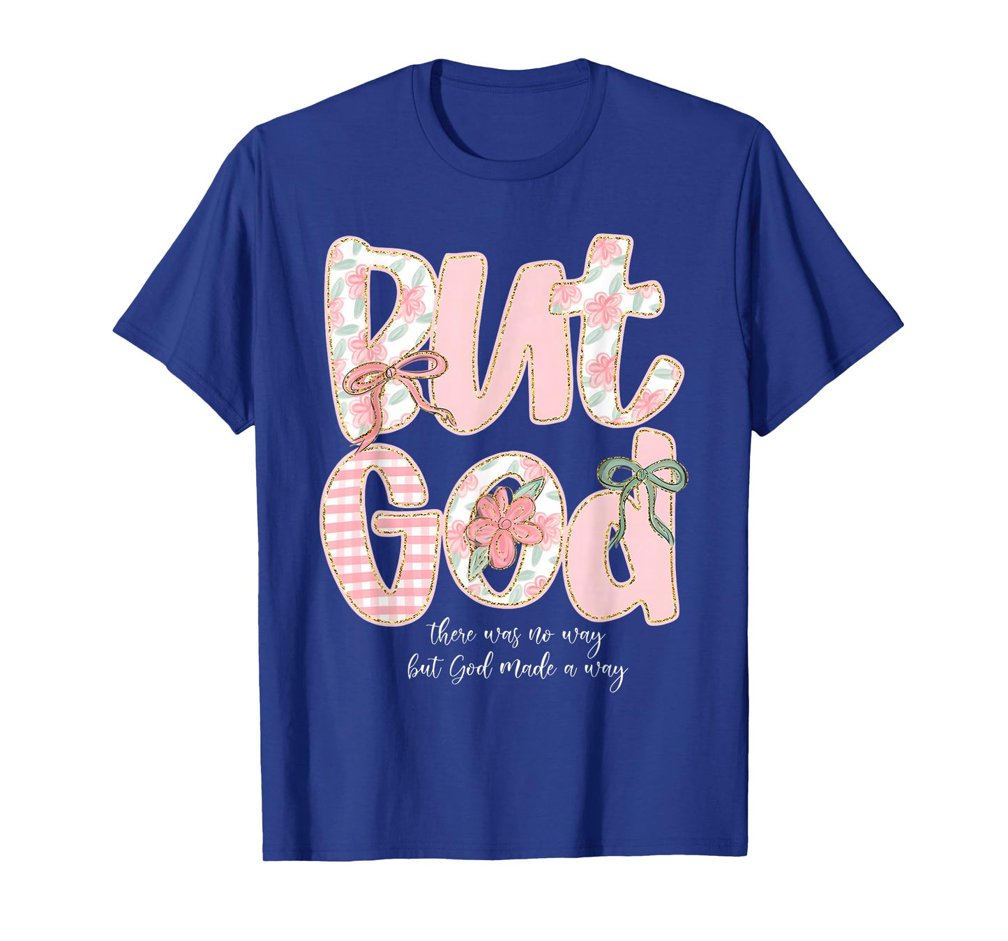 But God There Was No Way But God Made A Way Christian T-Shirt