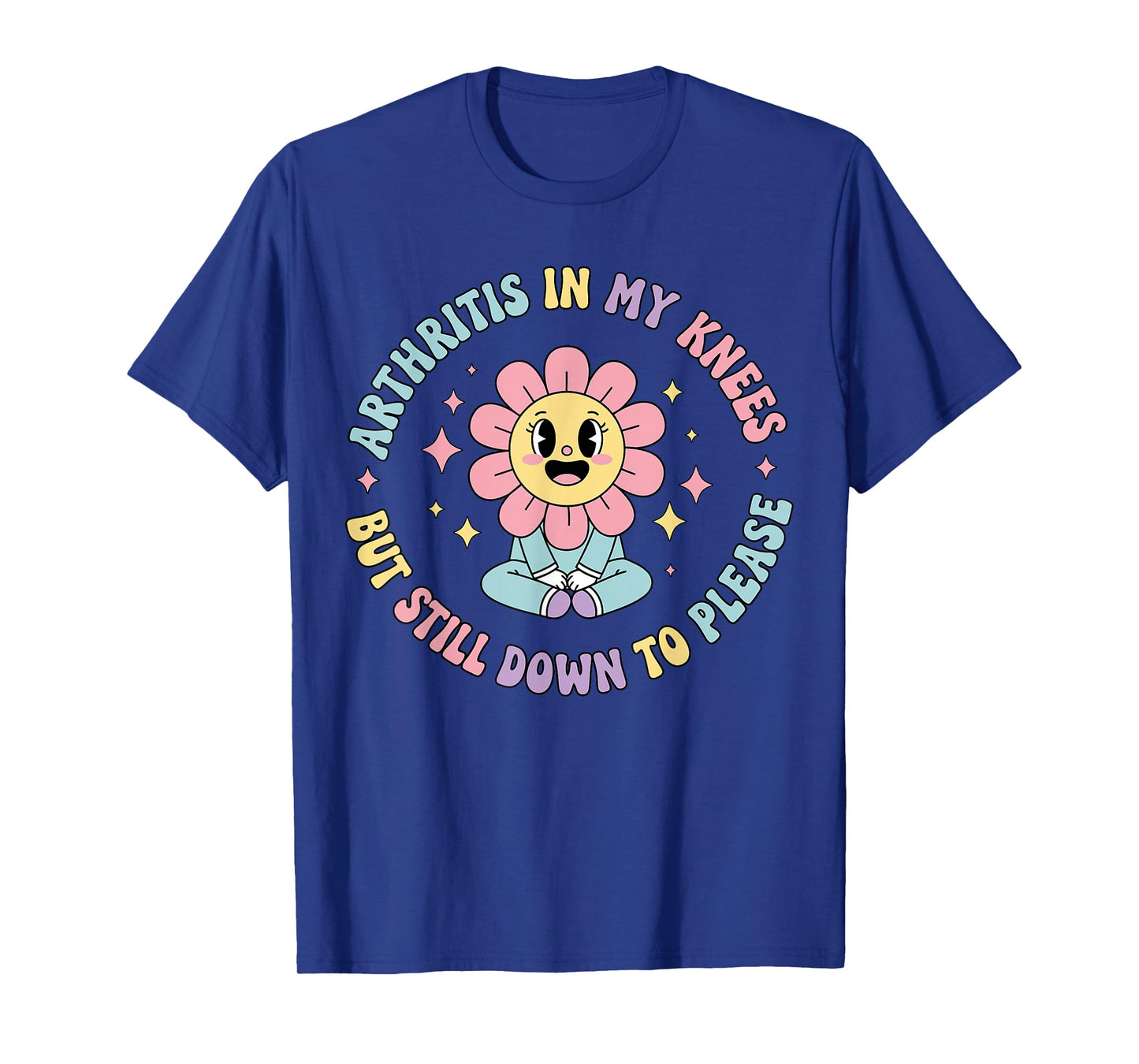 Arthritis in My Knees But Still Down to Please Funny Pain T-Shirt