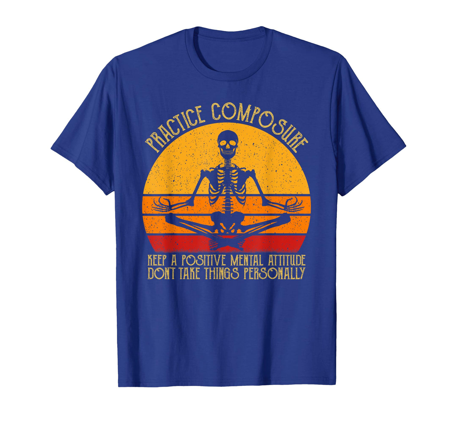 Practice Composure Keep A Positive Mental Attitude Skeleton T-Shirt