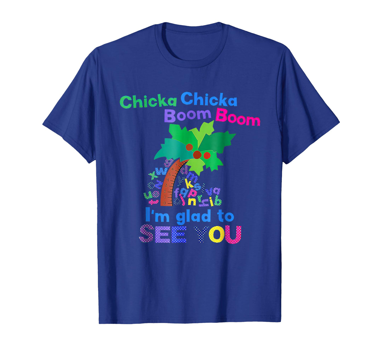 Chicka Chicka Boom Boom I'm Glad To See You T-Shirt