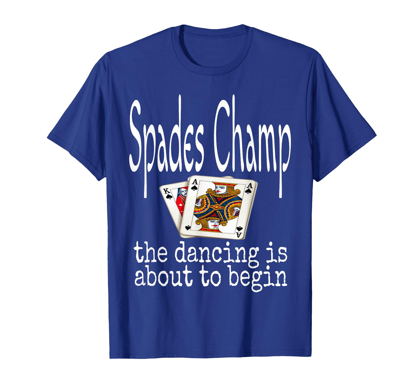 Funny Spades Champ The Dancing Is About To Begin Card Game T-Shirt