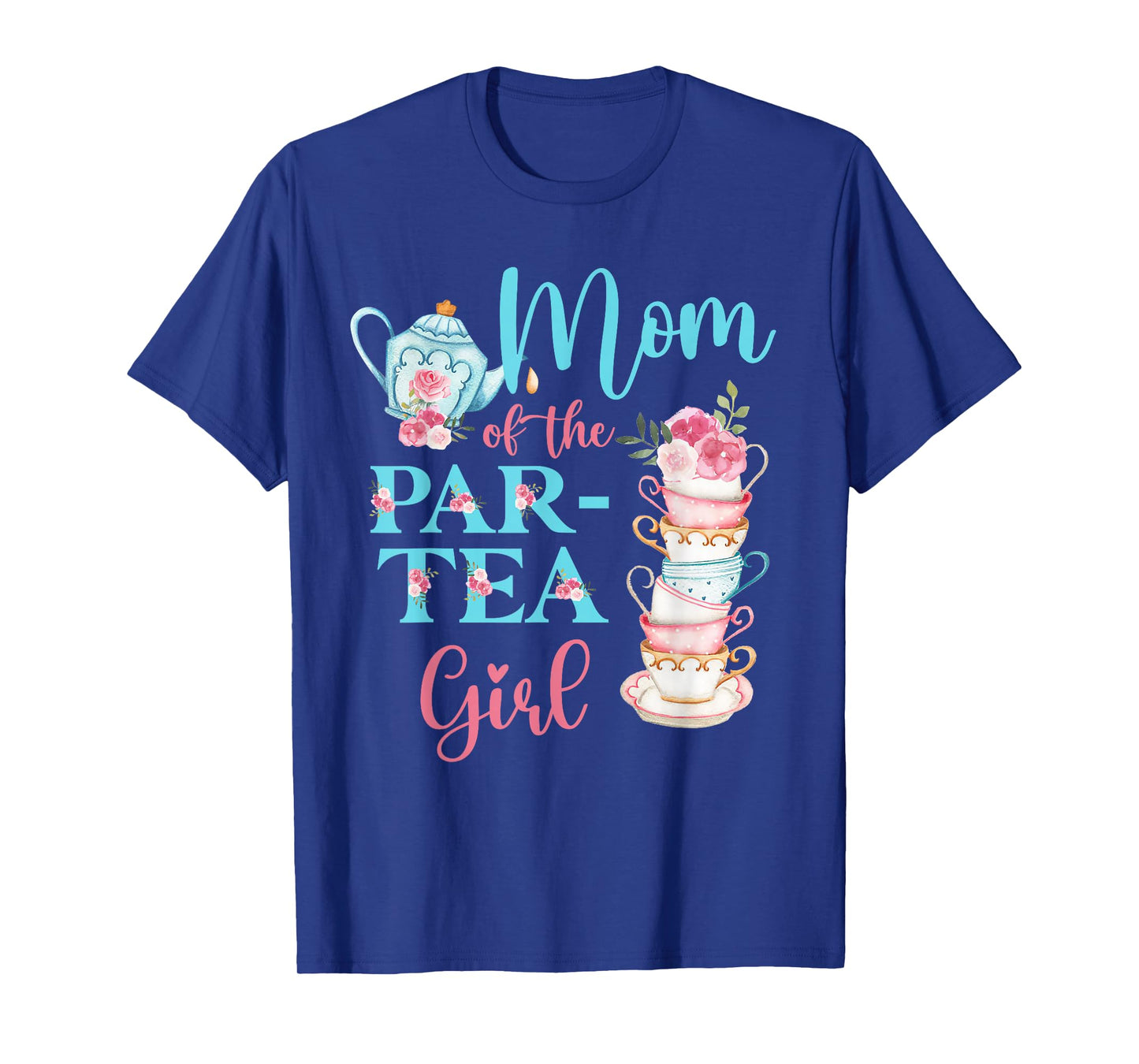 Mom Of The Par-Tea Girl Floral Tea Party Birthday Family T-Shirt