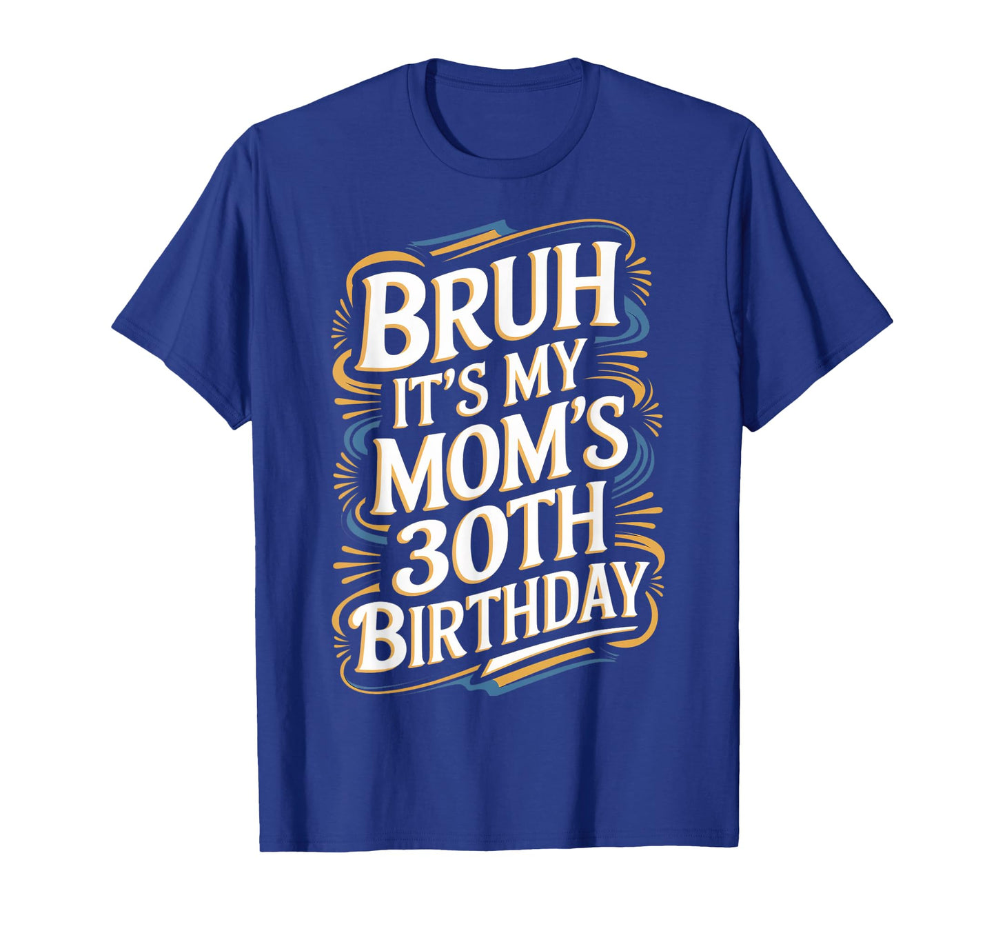 Bruh It's My Mom's 30th Birthday Funny T-Shirt