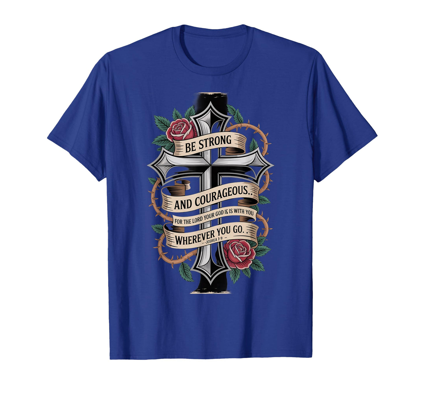 Be Strong and Courageous for The Lord Your god is with You T-Shirt