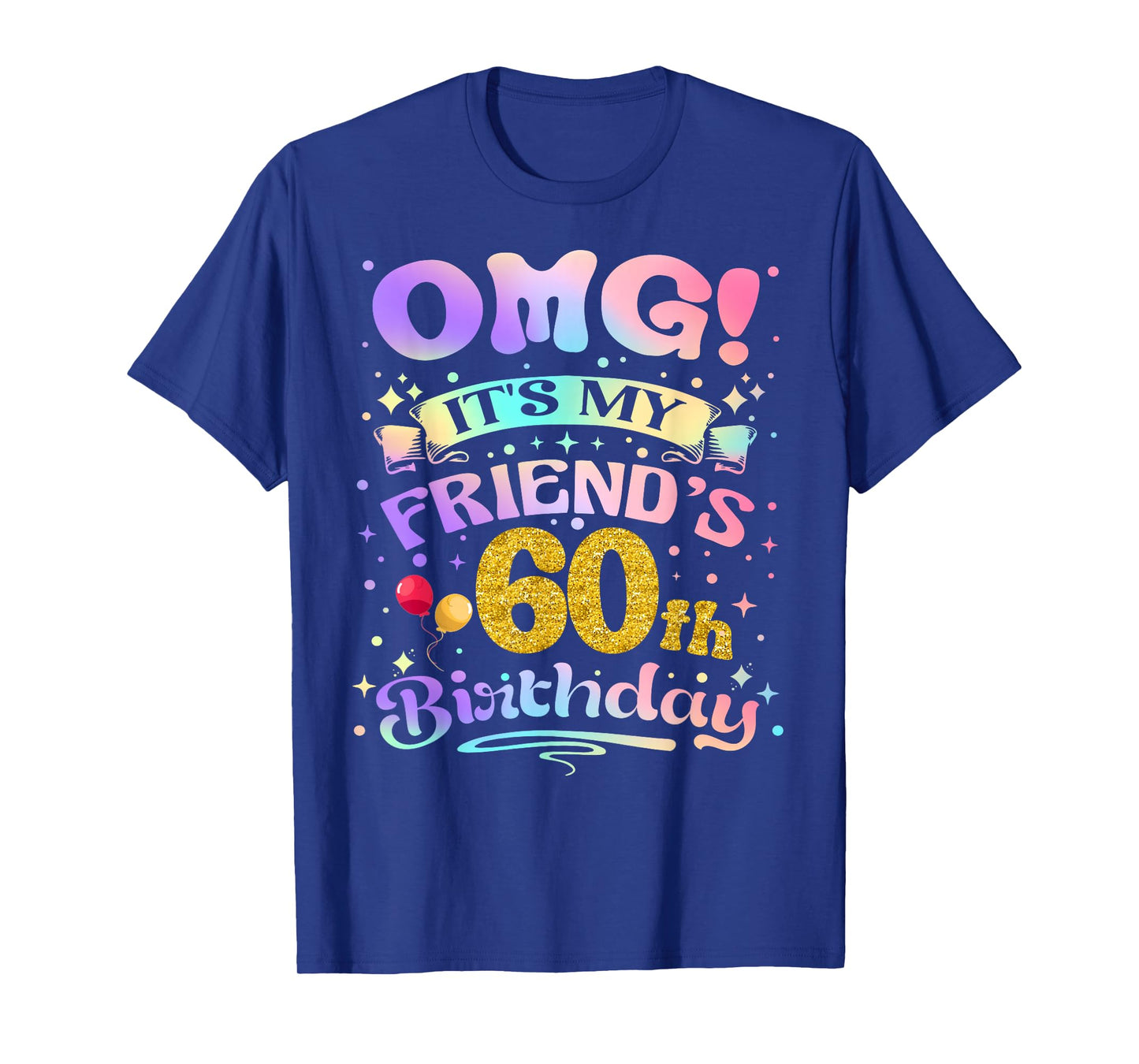 OMG It's My Friend's 60th Birthday Happy 60 Years Old T-Shirt