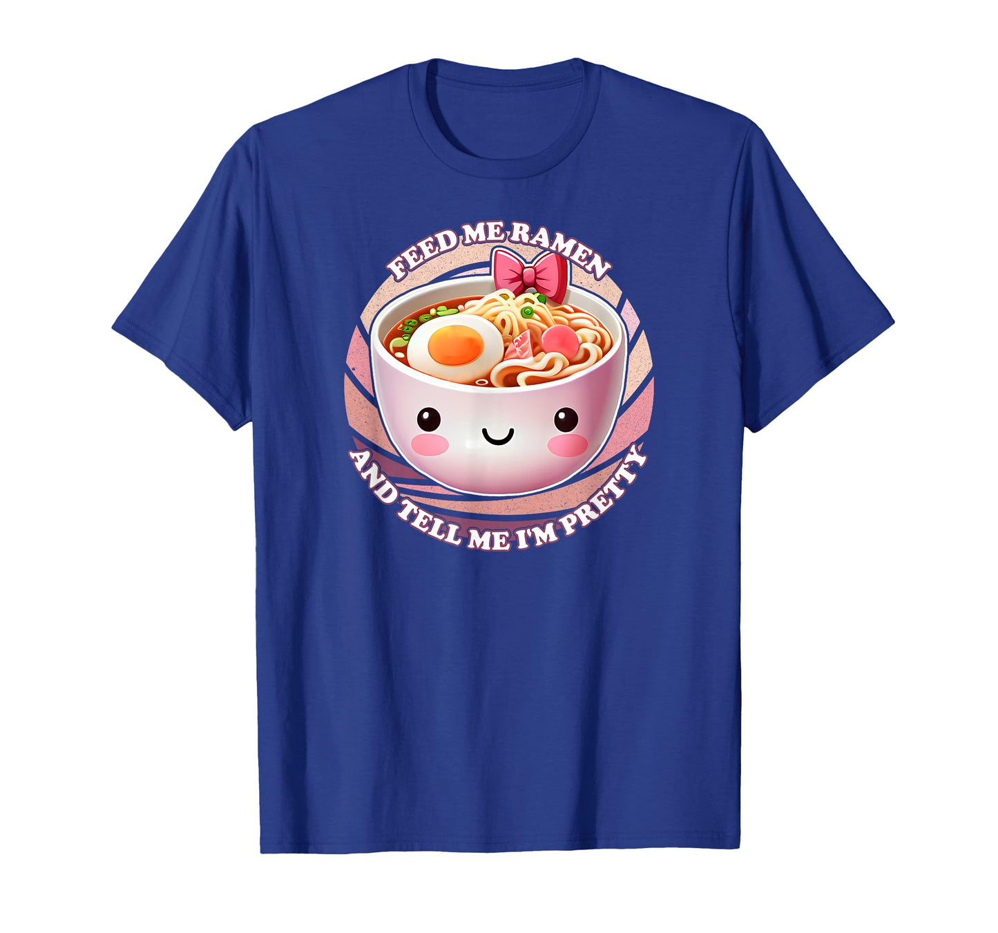 Feed Me Ramen And Tell Me I'm Pretty T-Shirt