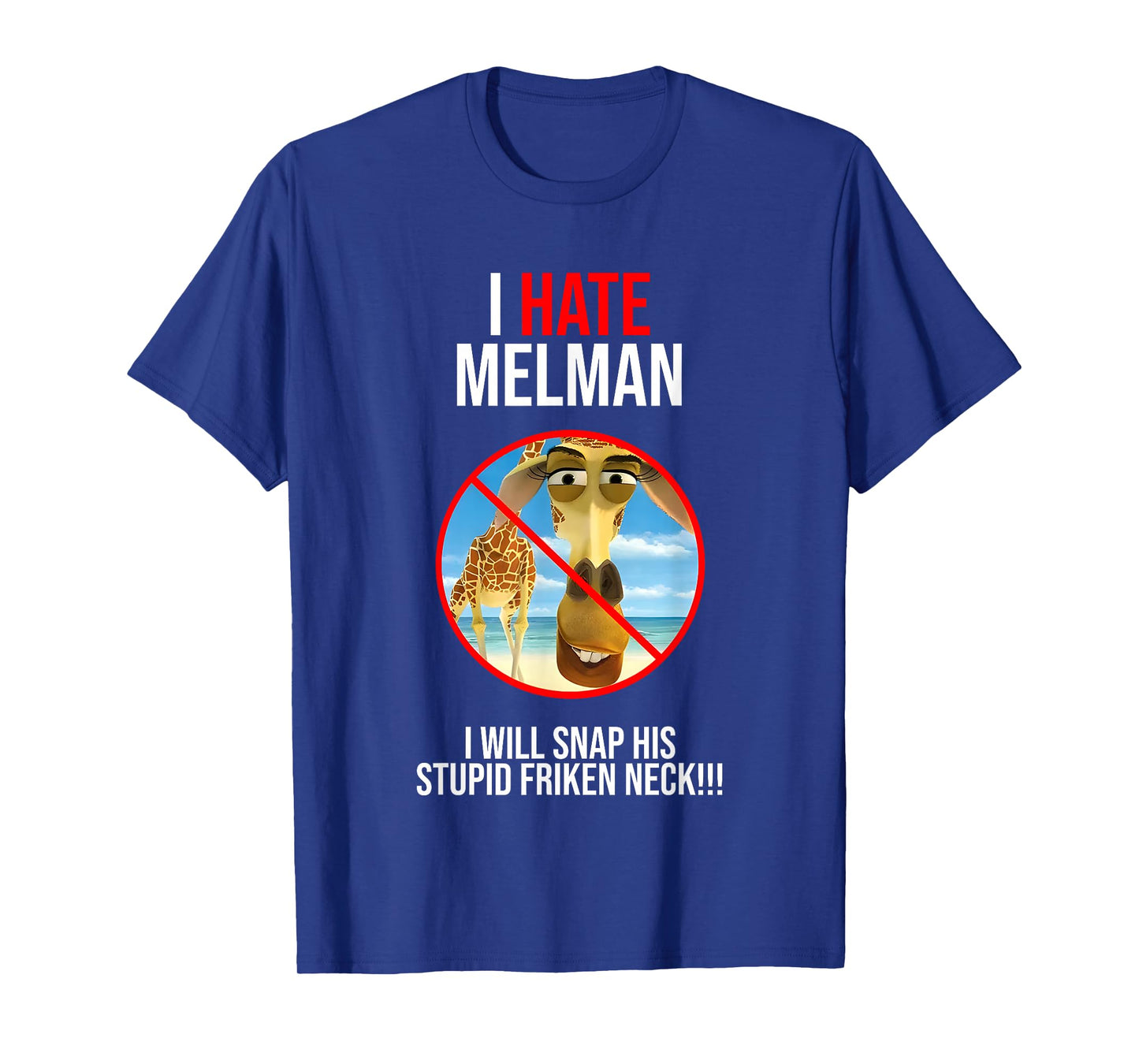 I Hate Melman I Will Snap His Stupid Frinken Neck T-Shirt