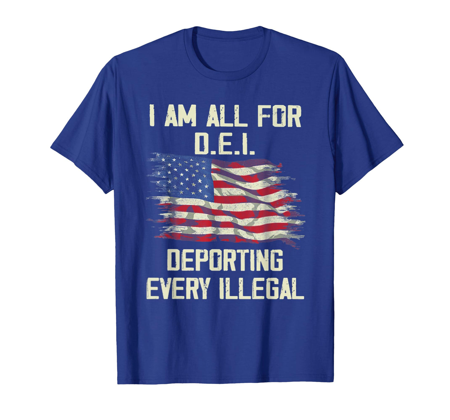 I Am All FOr DEI Deporting Every Illegal T-Shirt