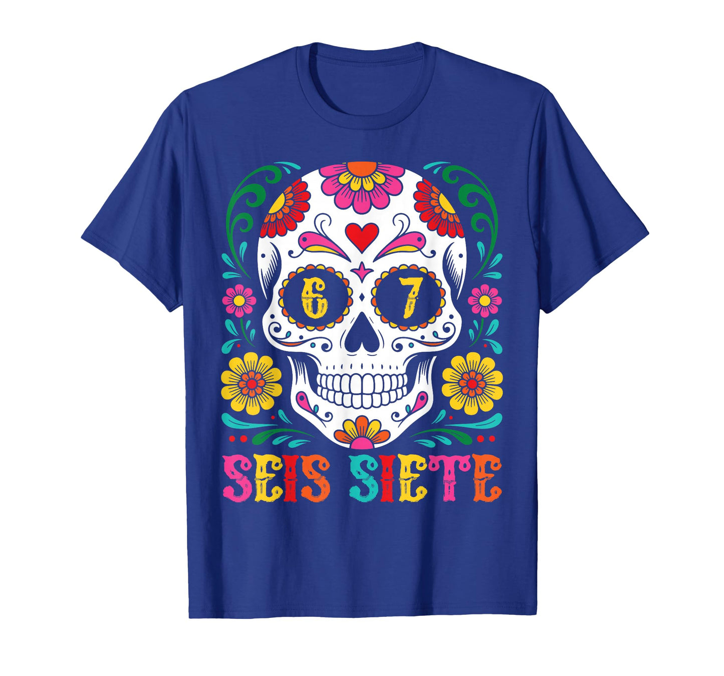 Funny Dia De Los Muertos Sugar Skull SEIS Siete 67 Meme T-Shirt