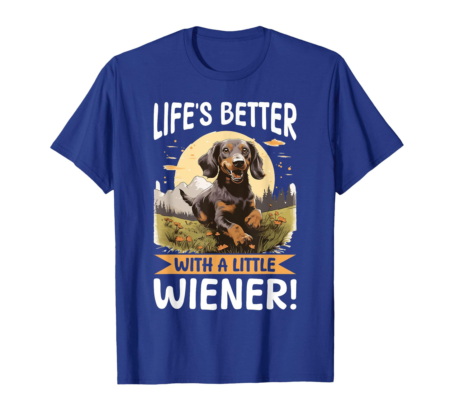 Funny Dachshund Doxie Wiener Animal Life’s better with a T-Shirt
