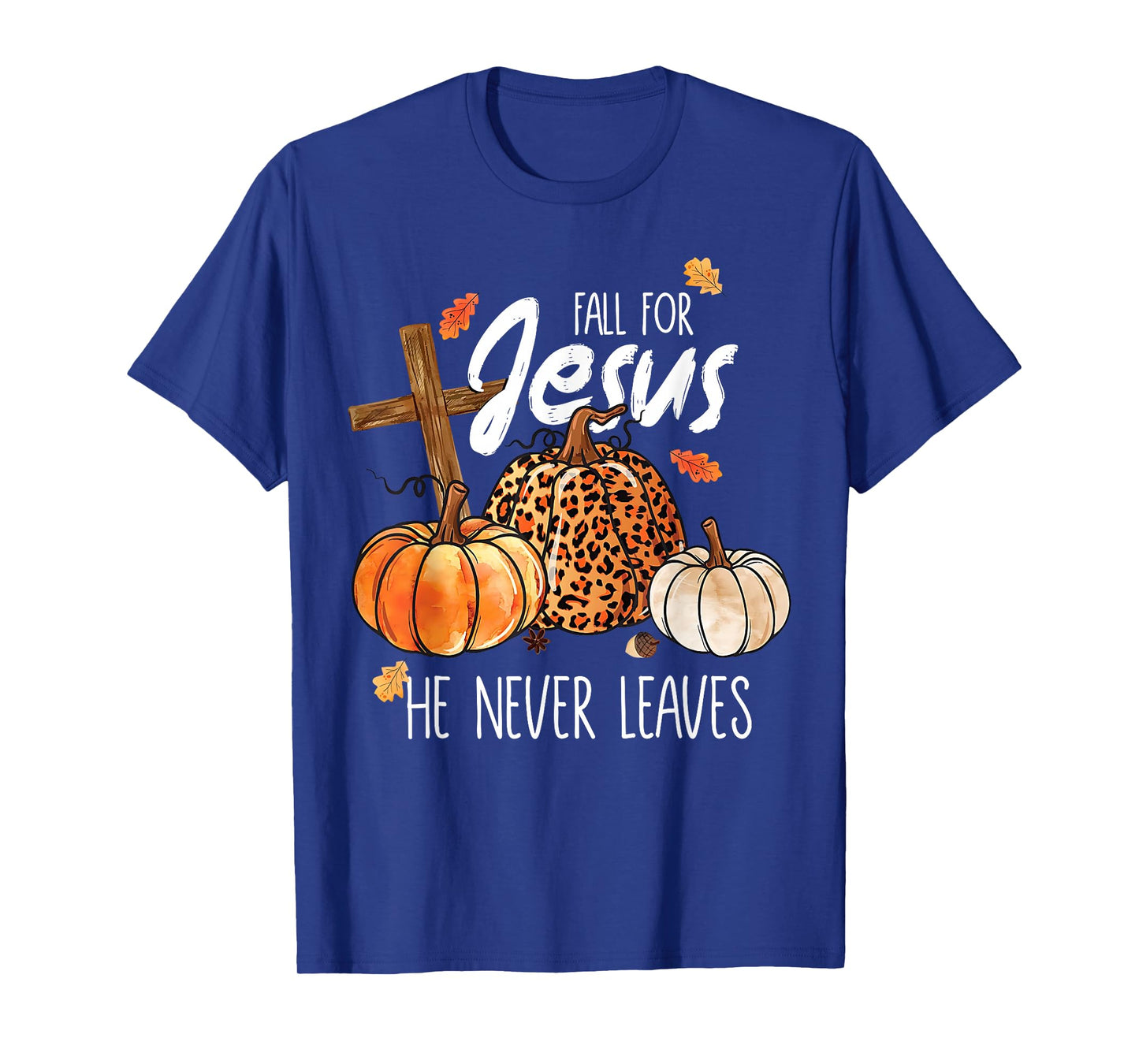 Fall for Jesus He Never Leaves Leaves Autumn Christian Women T-Shirt