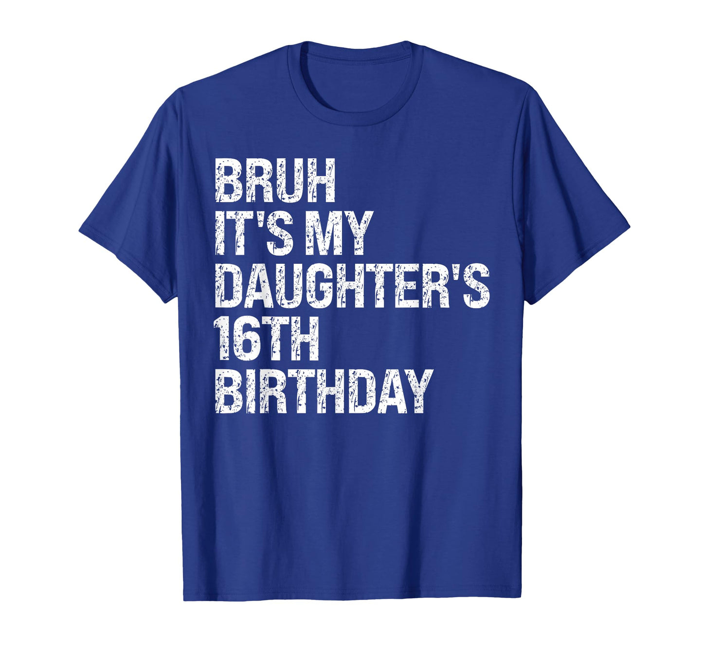 Bruh It's My Daughter's 16th Birthday Crown Happy Cute Funny T-Shirt