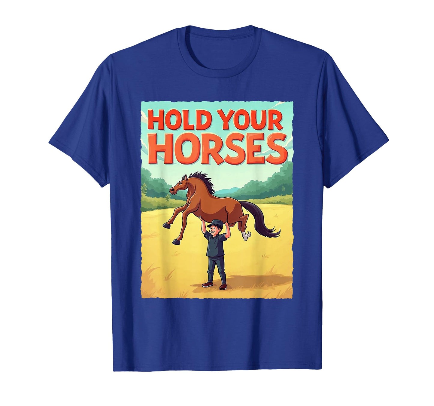 Men Dad Sarcastic Humor Funny Meme Gifts Hold Your Horses T-Shirt