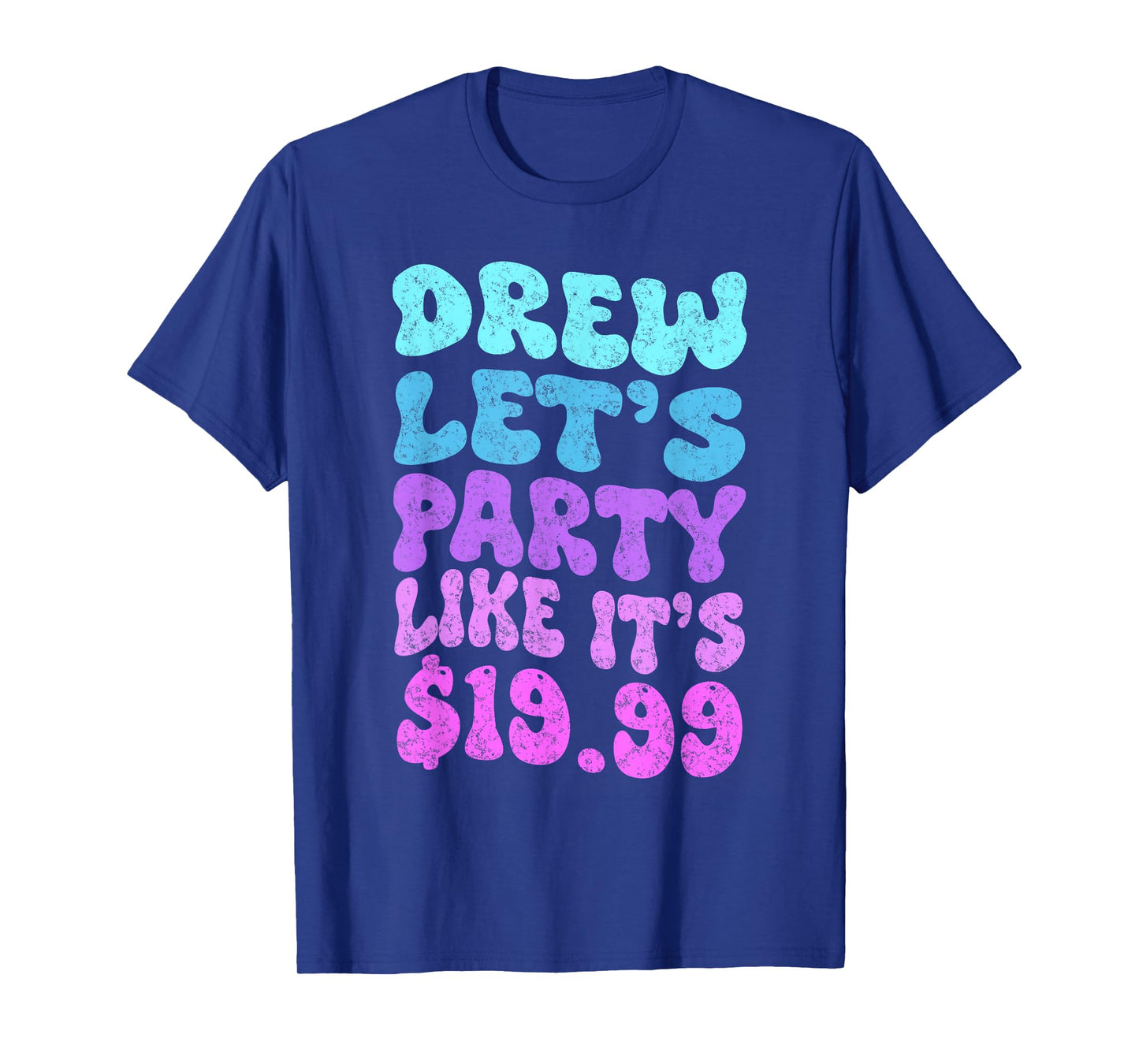 Drew let's party like it's $19.99 T-Shirt