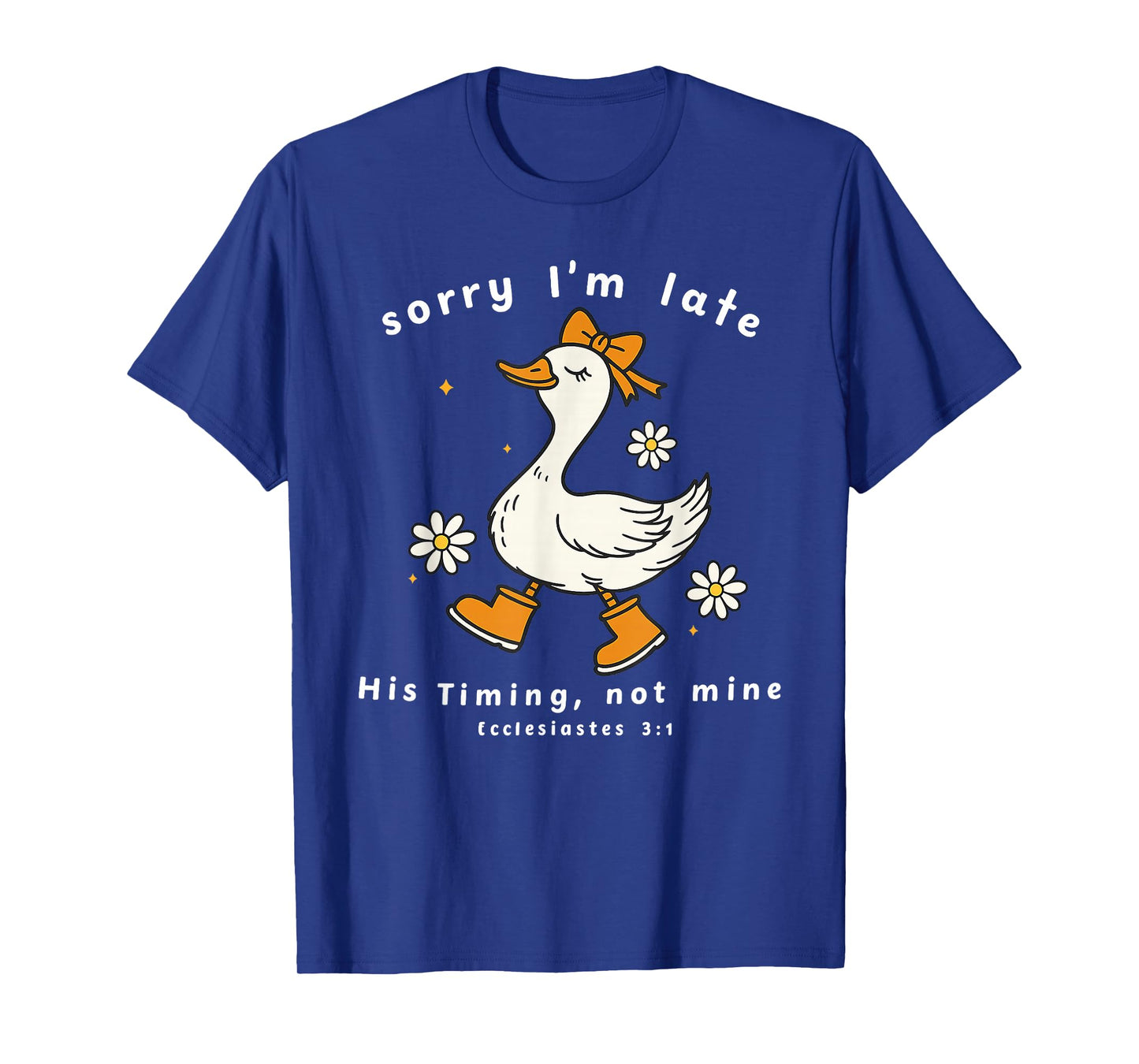 Sorry Iβm Late His Timing Not Mine Ecclesiastes 3:1 Goose T-Shirt