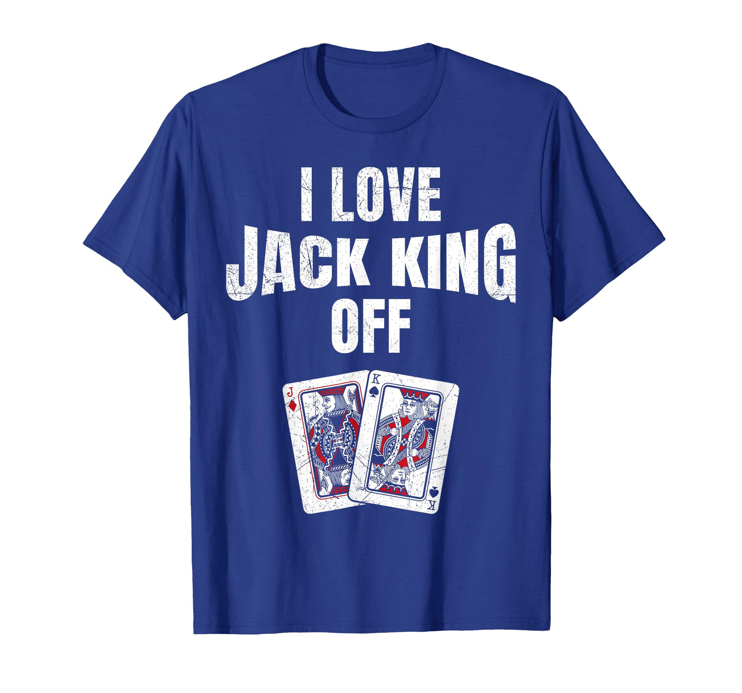 Poker Tournament I LOVE JACK KING OFF Funny Poker Player T-Shirt