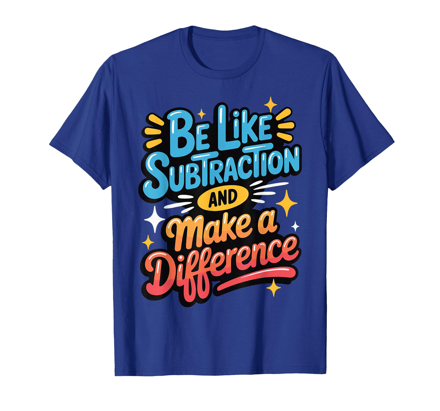 Be Like Subtraction And Make A Difference T-Shirt