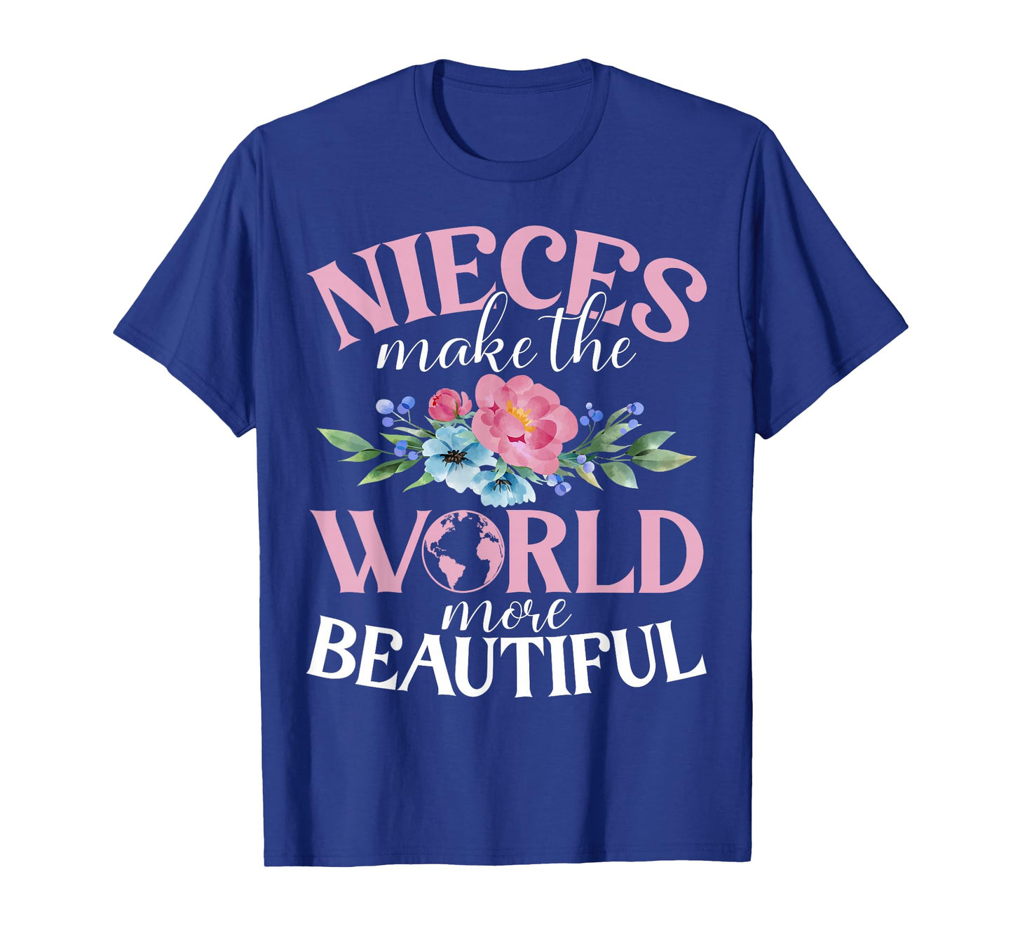 Nieces make the World more beautiful Niece T-Shirt